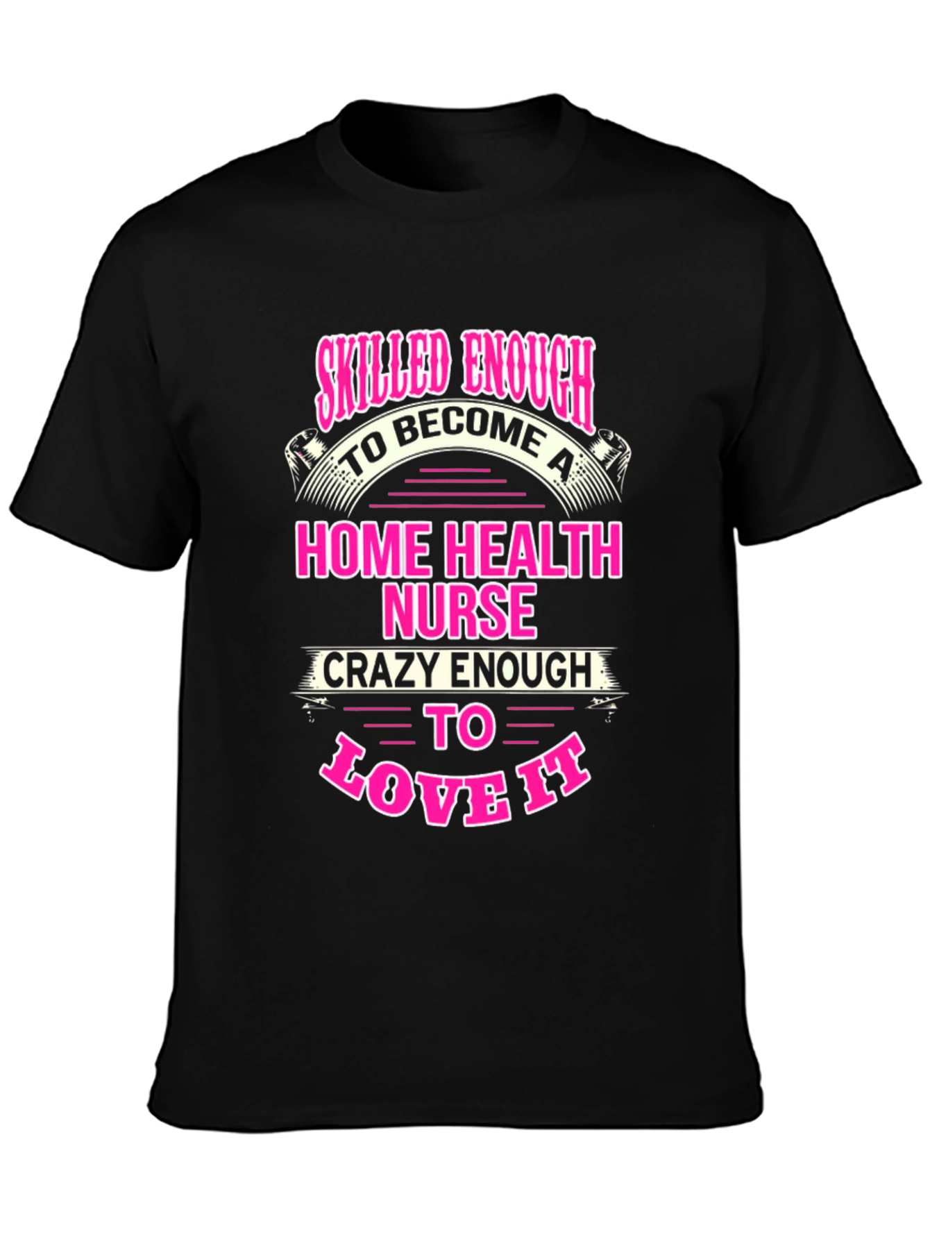 Home Health Nurse T-Shirt - Skilled Enough Crazy Enough