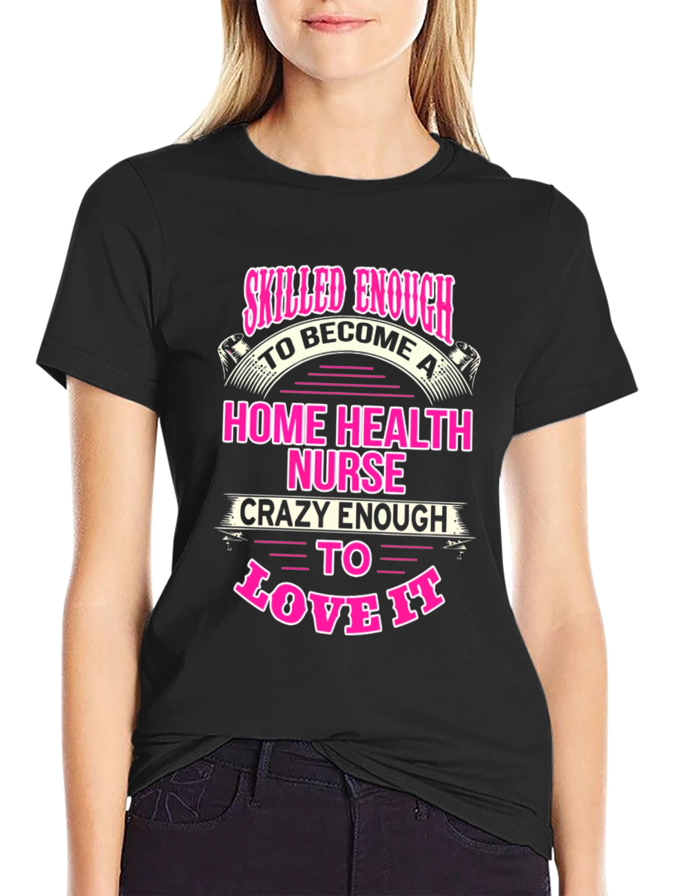 Home Health Nurse T-Shirt - Skilled Enough Crazy Enough