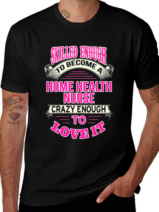 Home Health Nurse T-Shirt - Skilled Enough Crazy Enough