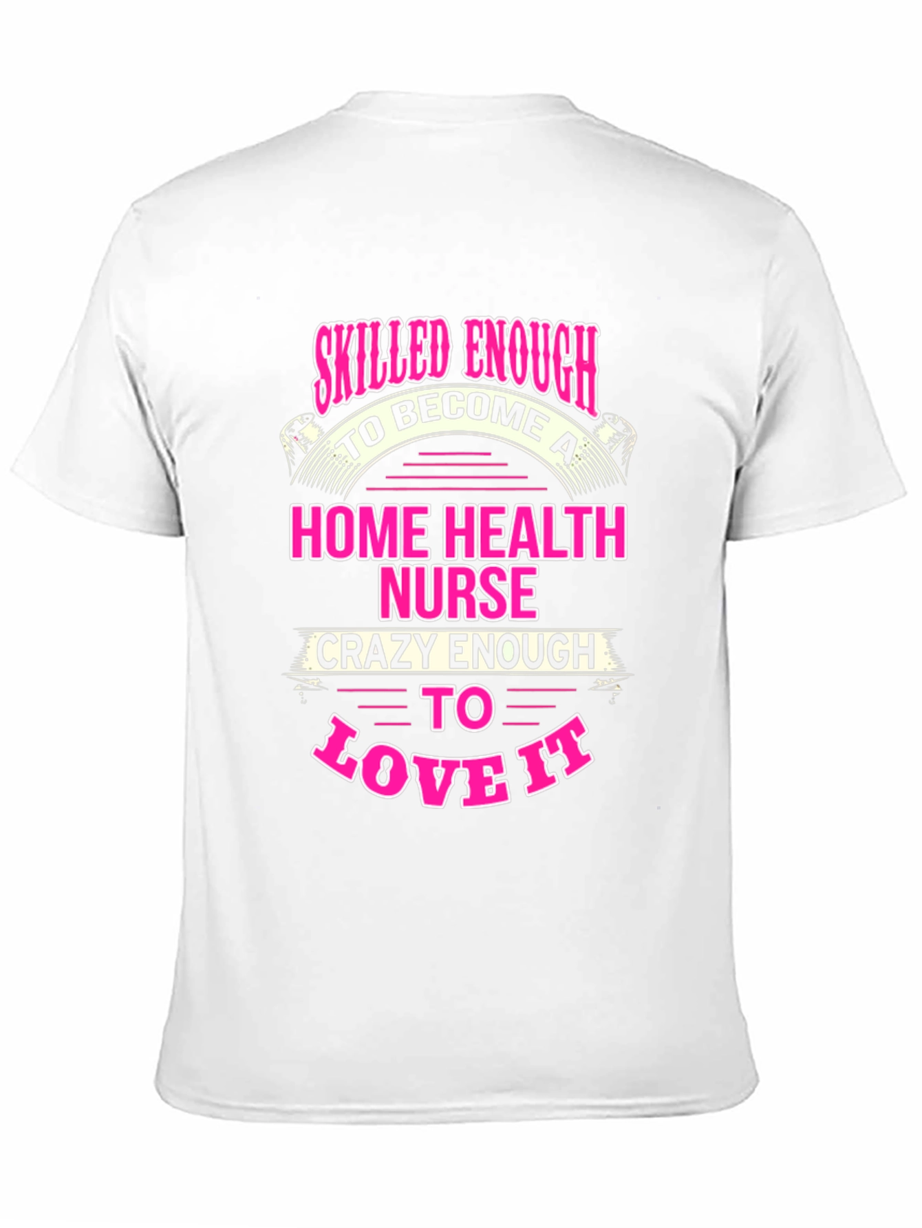 Home Health Nurse T-Shirt - Skilled Enough Crazy Enough