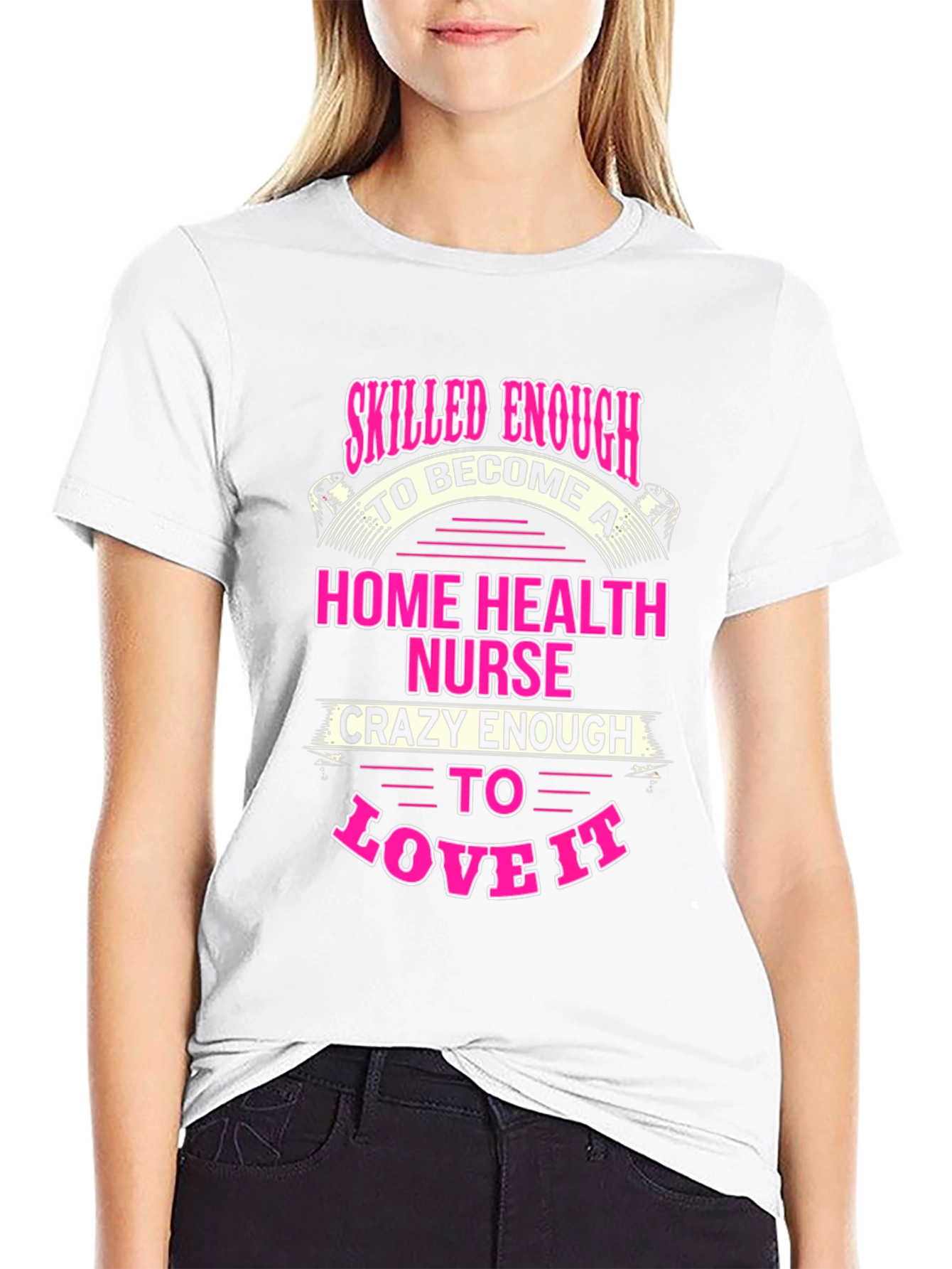 Home Health Nurse T-Shirt - Skilled Enough Crazy Enough