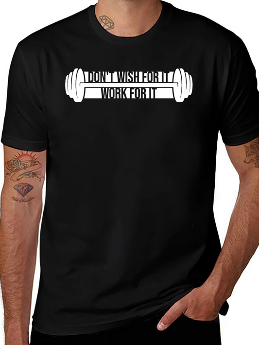 Workout Motivation T-Shirt: Dont Wish For It Work For It