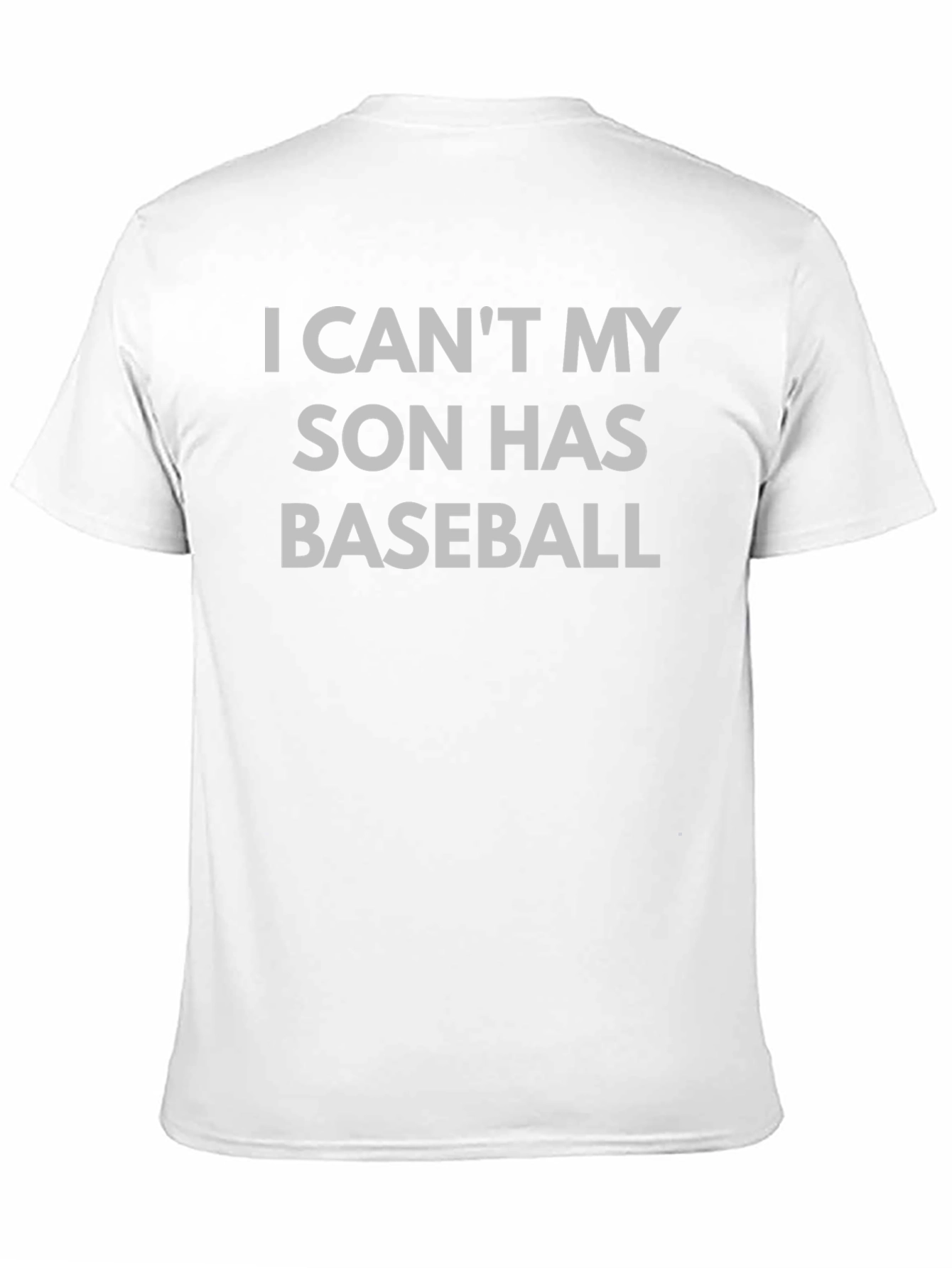 I Cant My Son Has Baseball T-Shirt