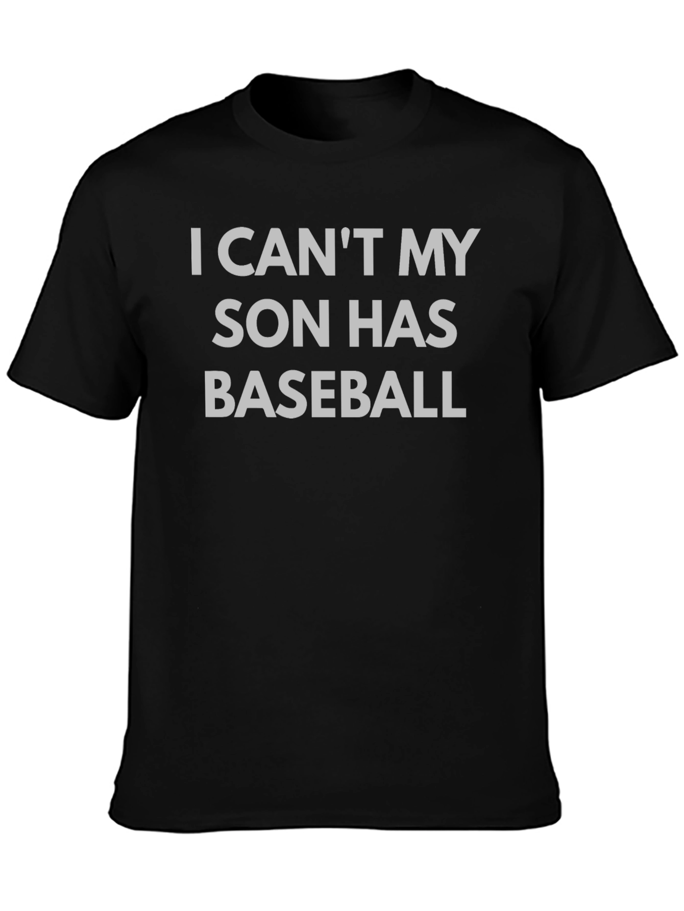 I Cant My Son Has Baseball T-Shirt