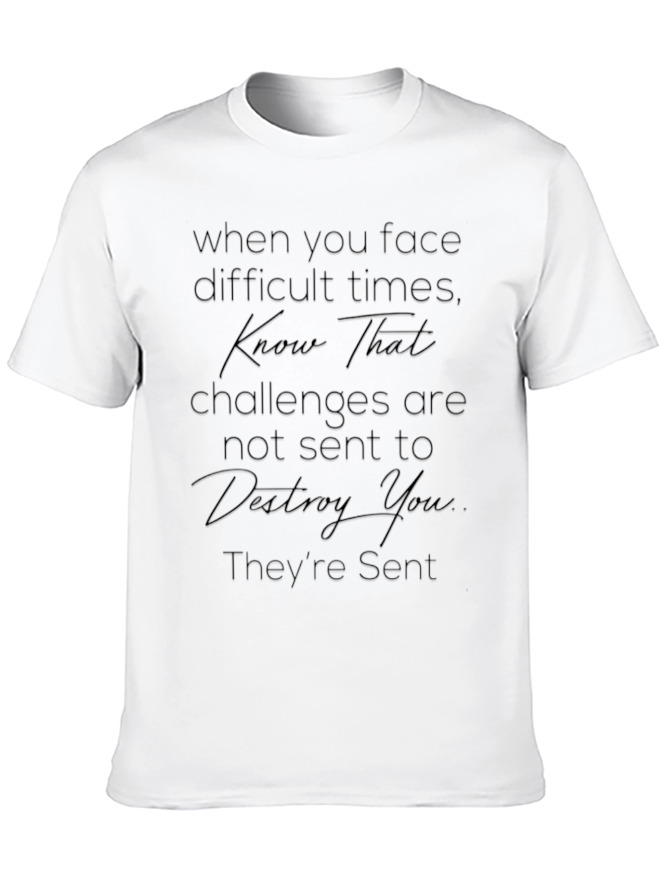 Inspirational Quote Tee - Face Difficult Times T-Shirt