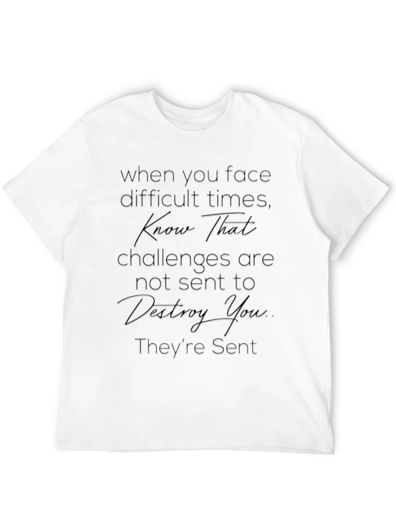 Inspirational Quote Tee - Face Difficult Times T-Shirt