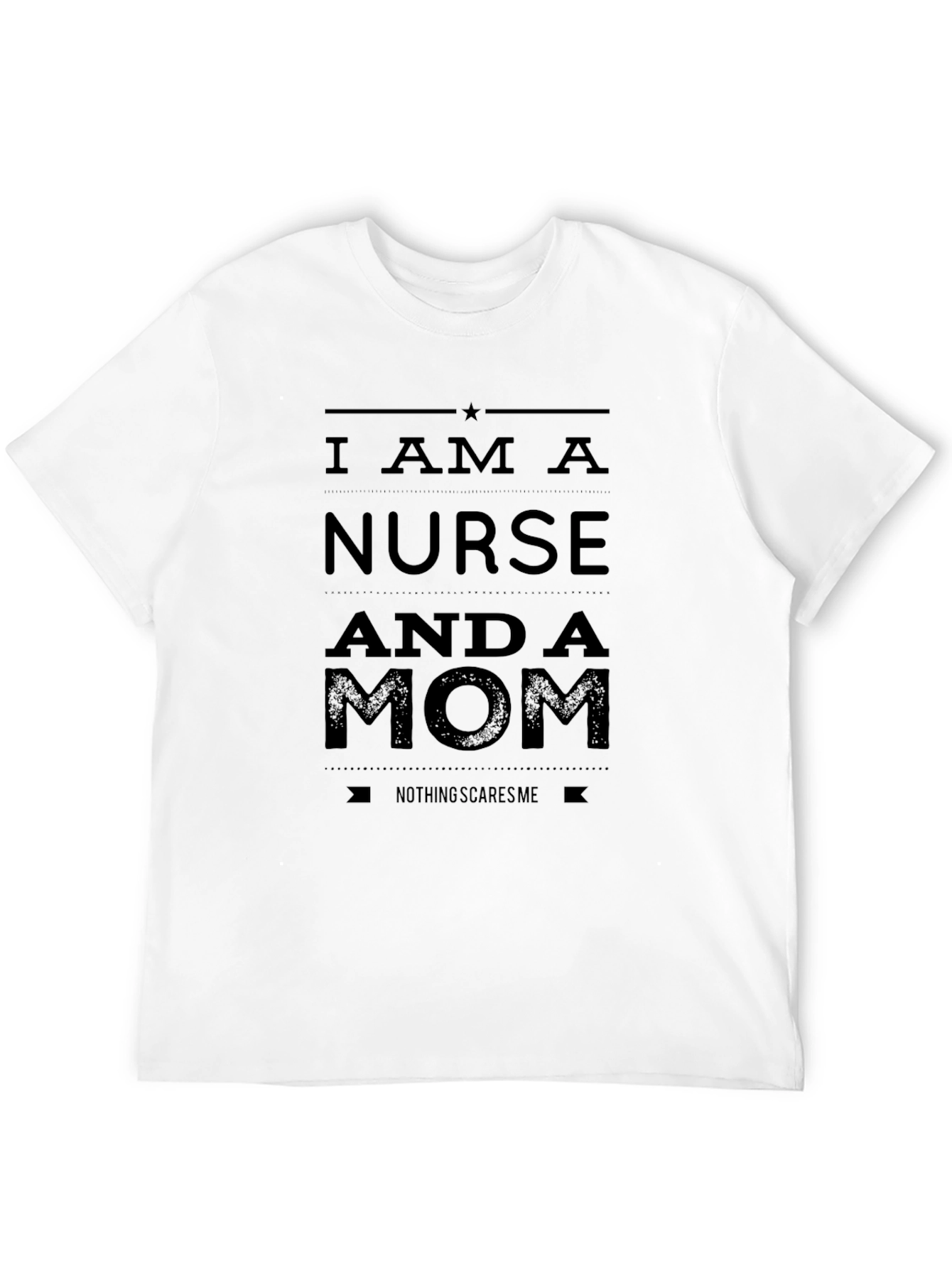 Nurse Mom T-Shirt - Nothing Scares Me!