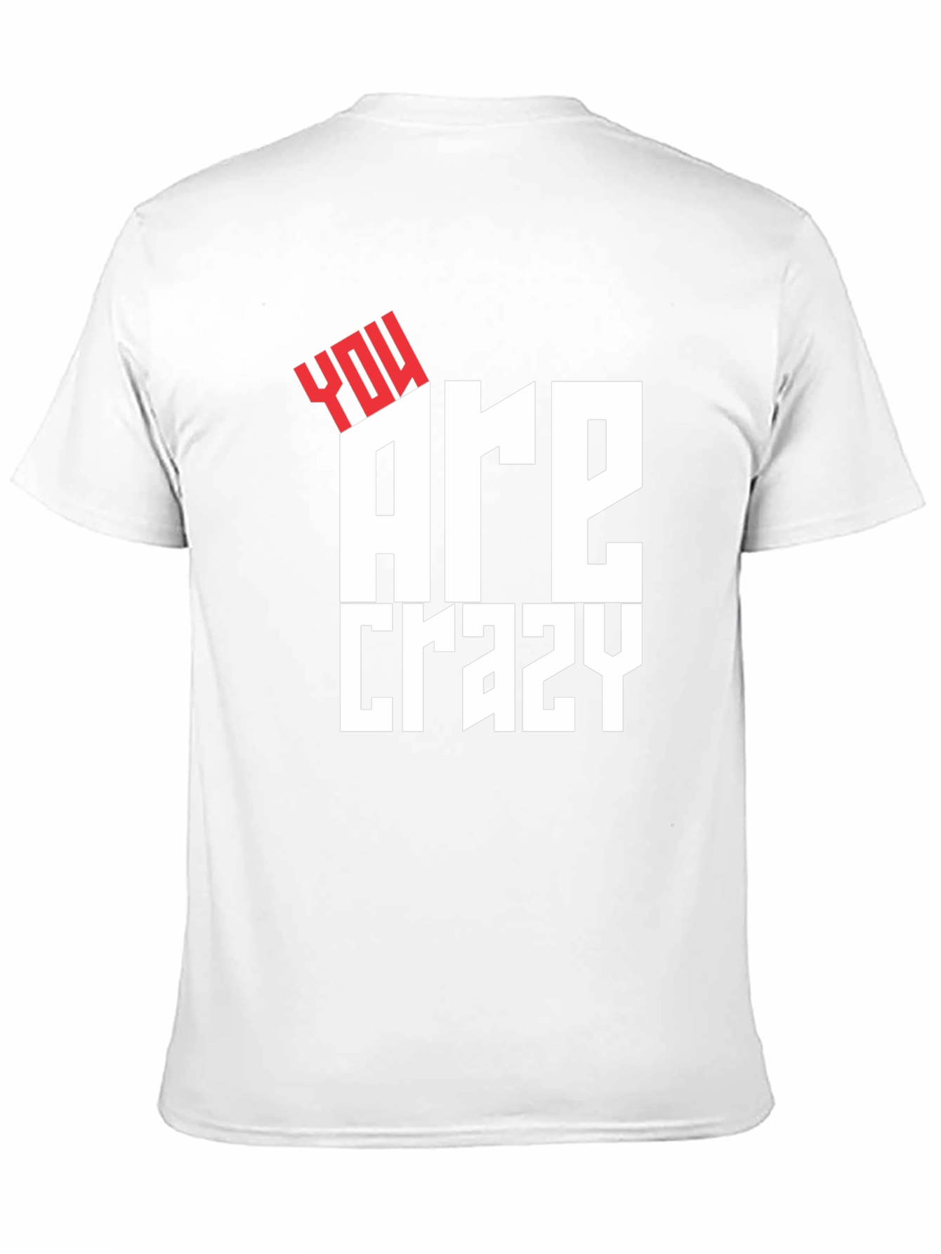 You Are Crazy Graphic Tee - Bold Statement T-Shirt