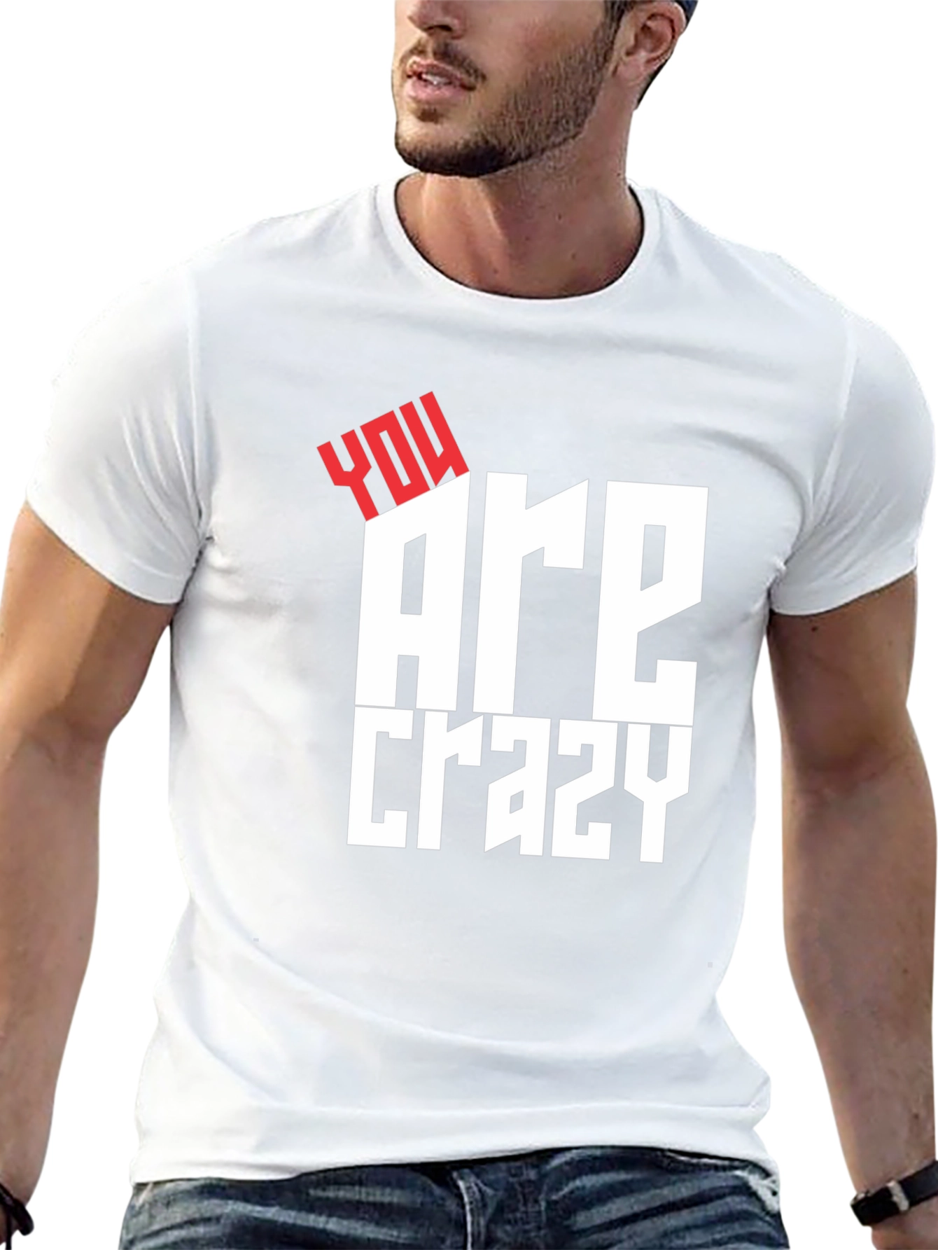 You Are Crazy Graphic Tee - Bold Statement T-Shirt