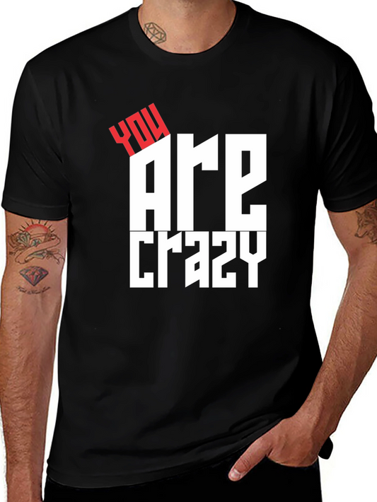 You Are Crazy Graphic Tee - Bold Statement T-Shirt