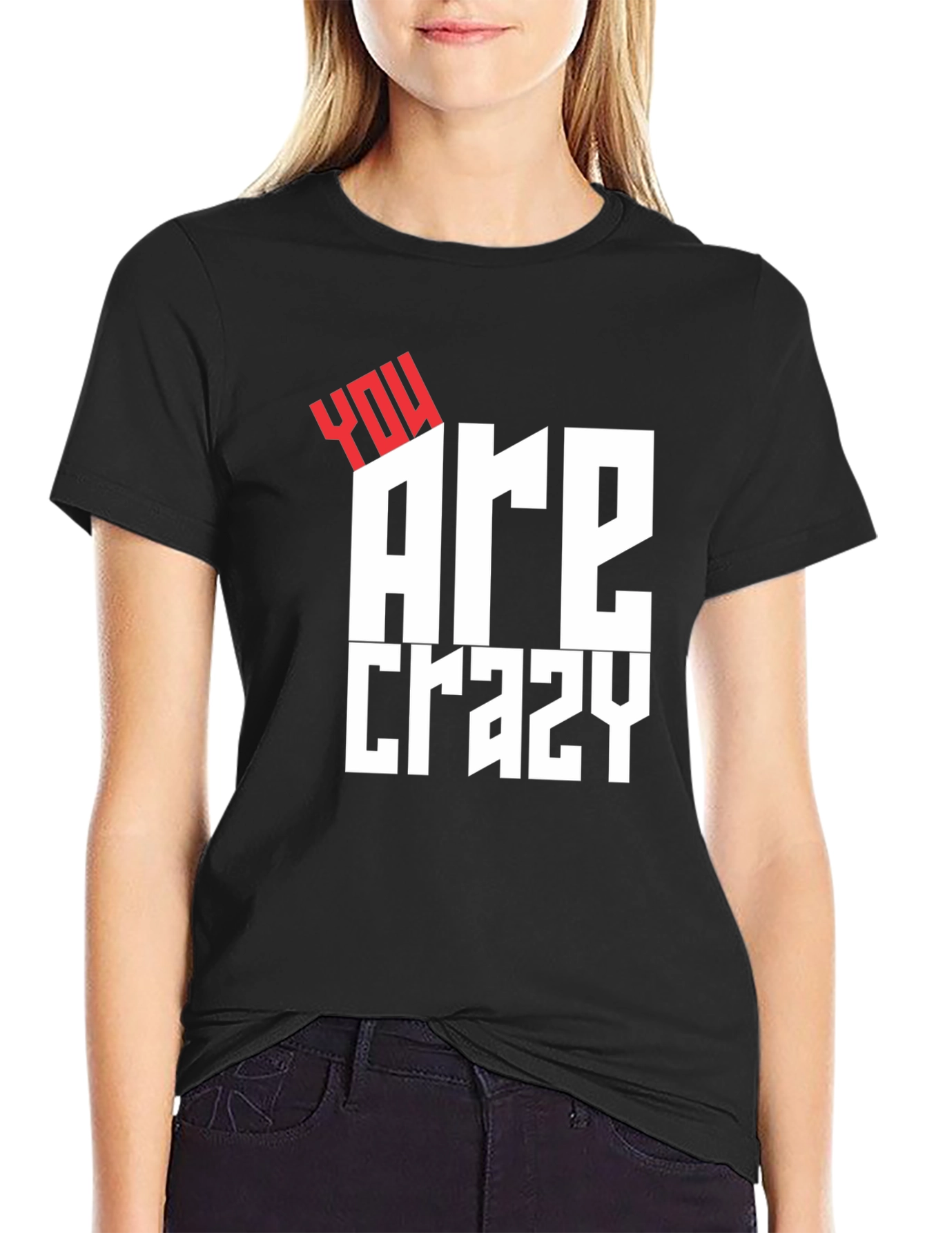 You Are Crazy Graphic Tee - Bold Statement T-Shirt