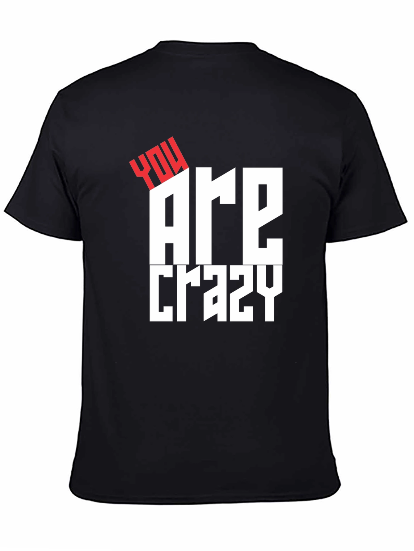 You Are Crazy Graphic Tee - Bold Statement T-Shirt