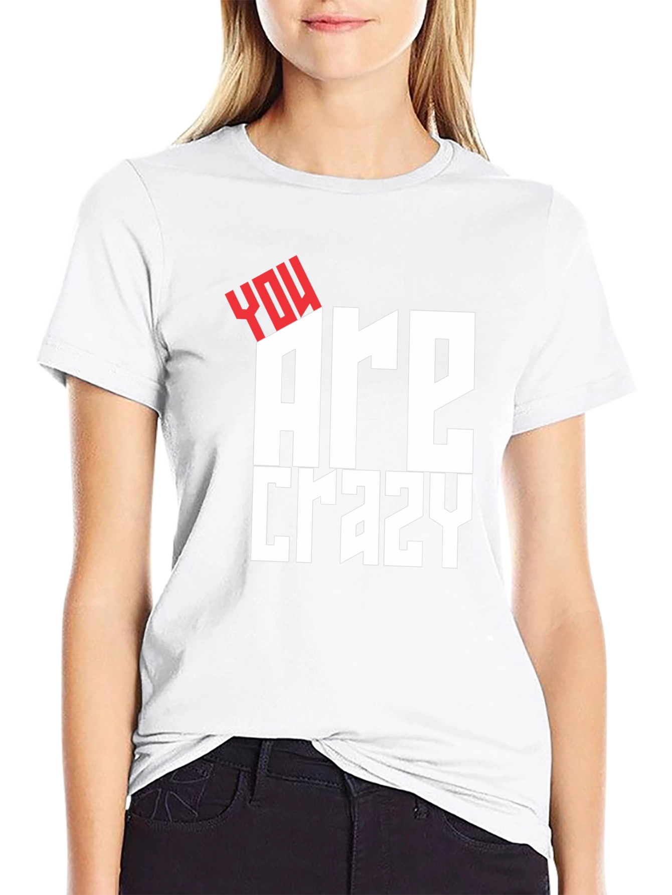 You Are Crazy Graphic Tee - Bold Statement T-Shirt