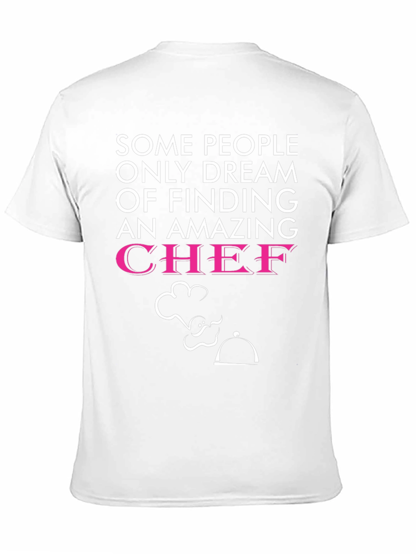 Funny Chef T-Shirt - Dream of Finding a Chef