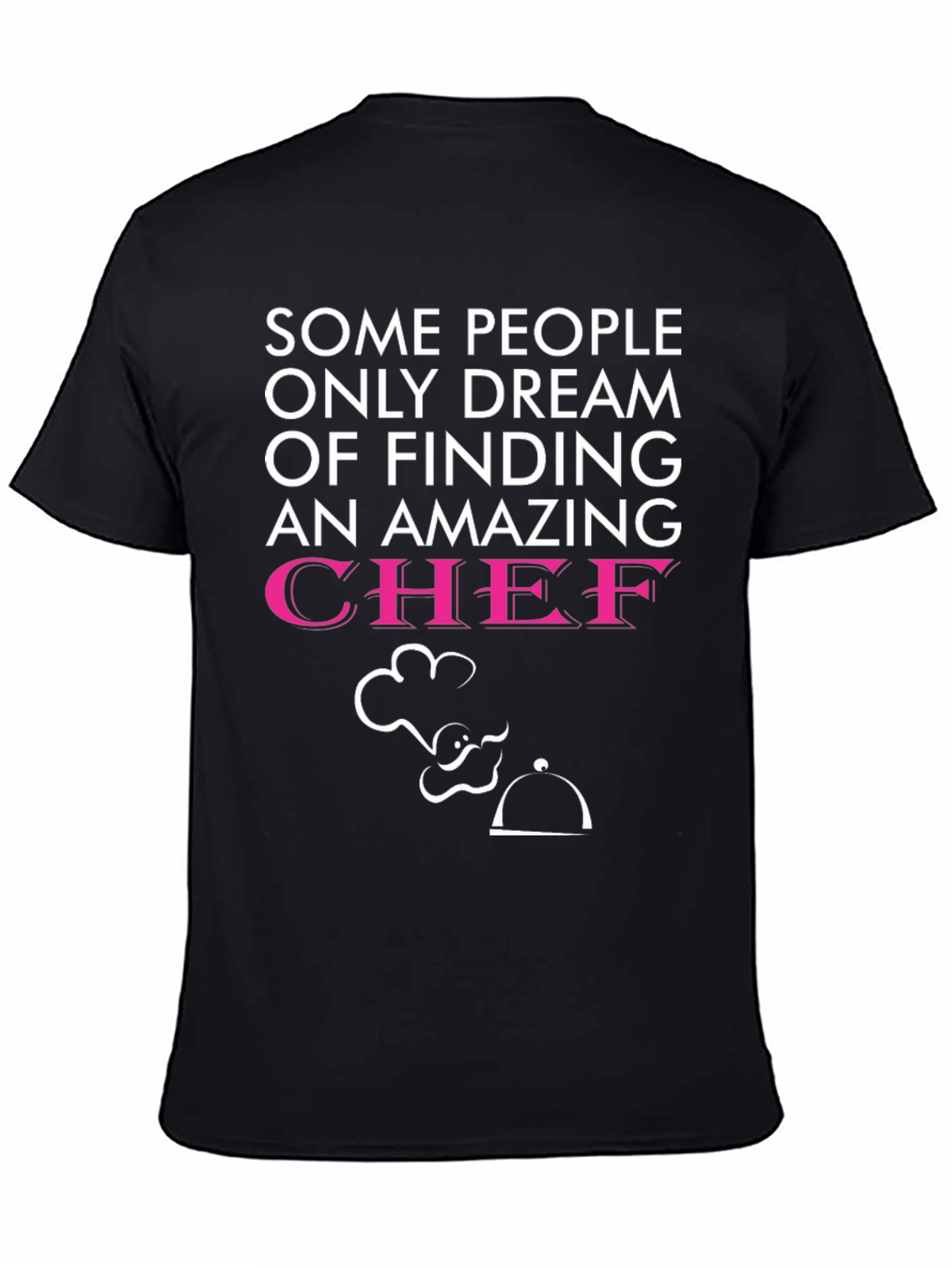Funny Chef T-Shirt - Dream of Finding a Chef