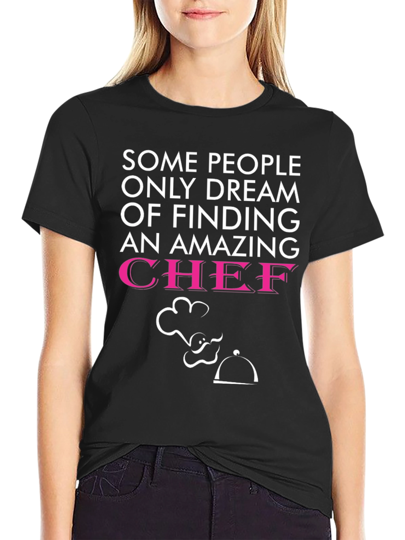 Funny Chef T-Shirt - Dream of Finding a Chef