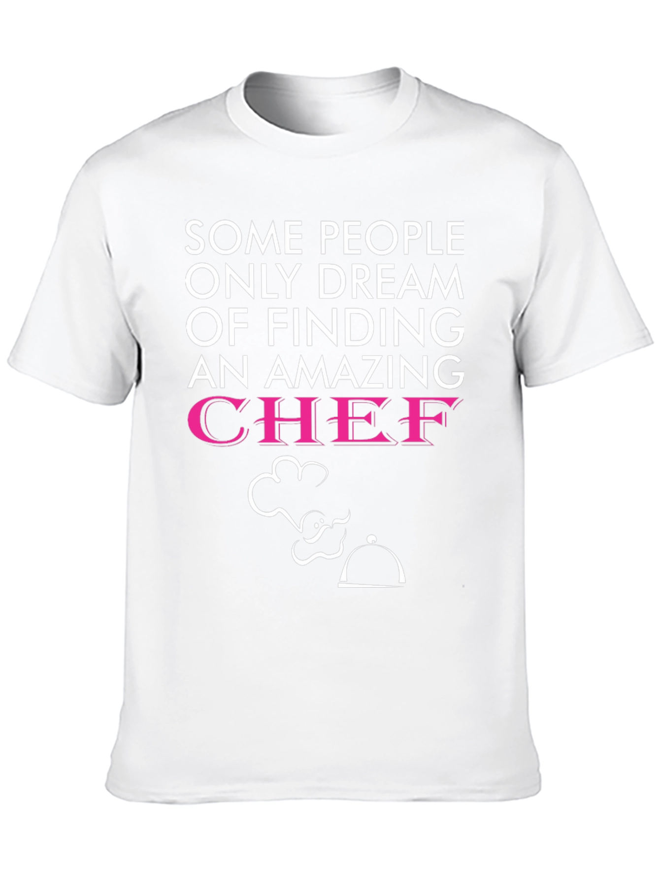 Funny Chef T-Shirt - Dream of Finding a Chef