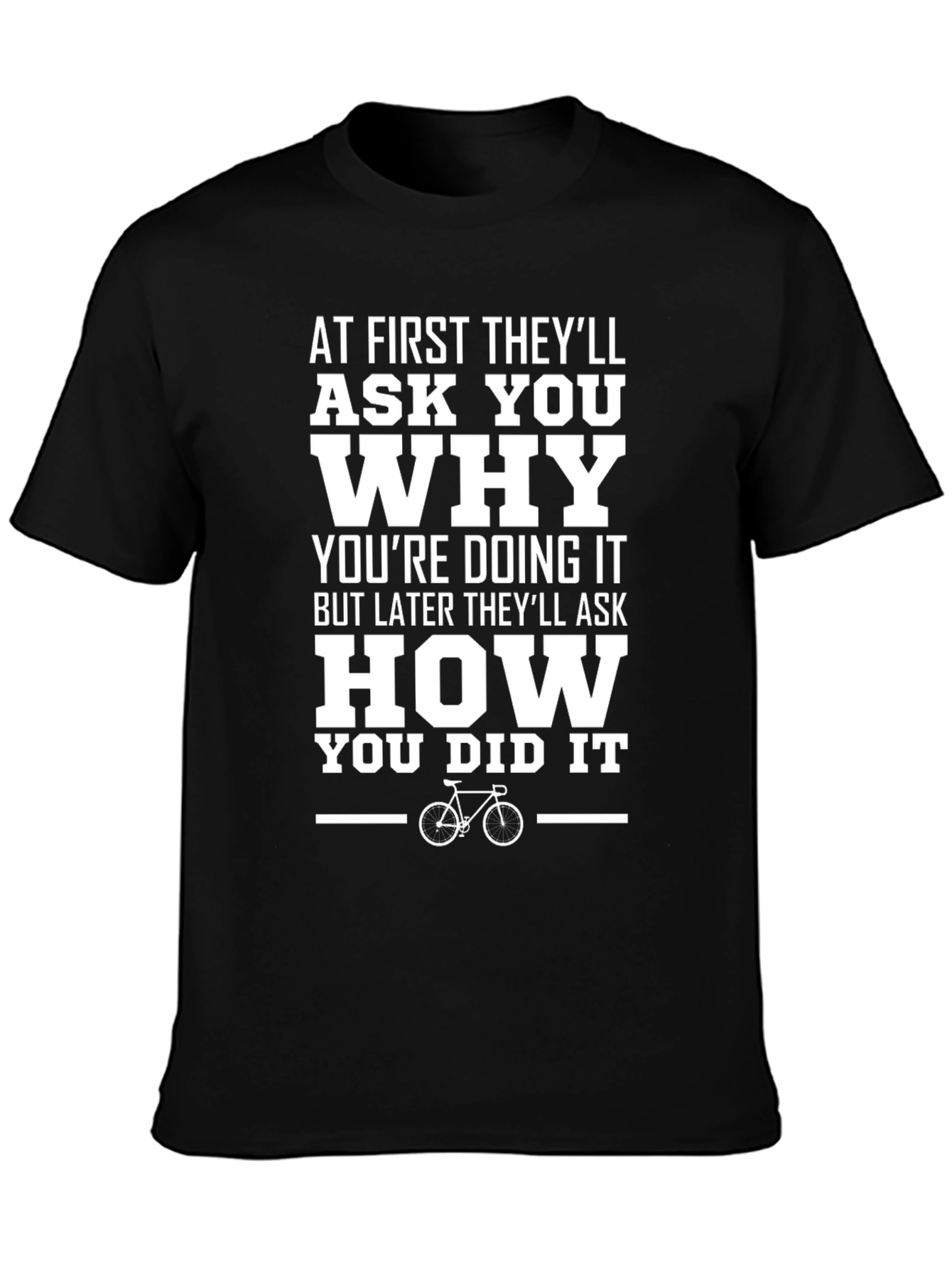 Motivational Cycling T-Shirt: Ask Why Ask How