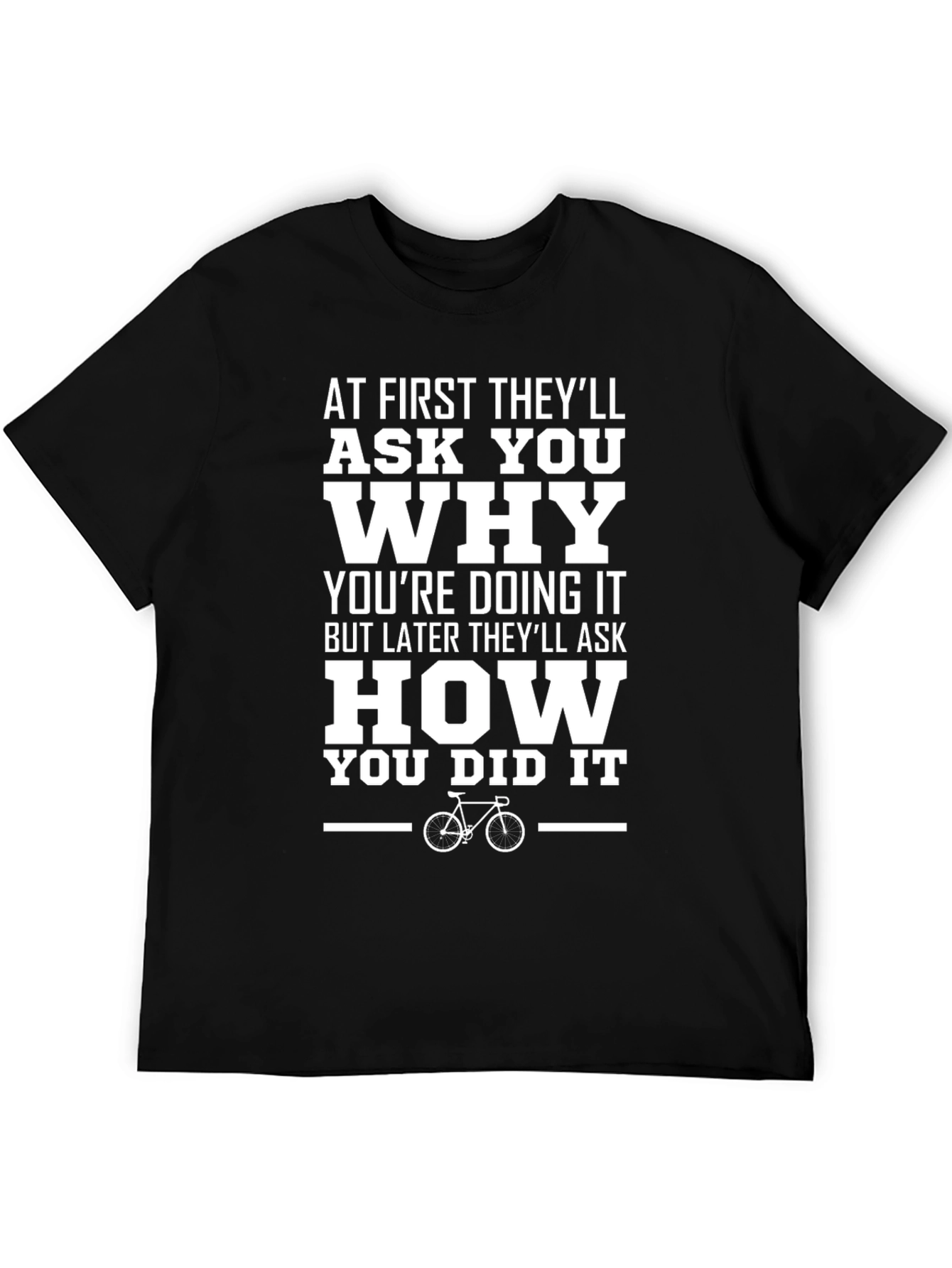 Motivational Cycling T-Shirt: Ask Why Ask How