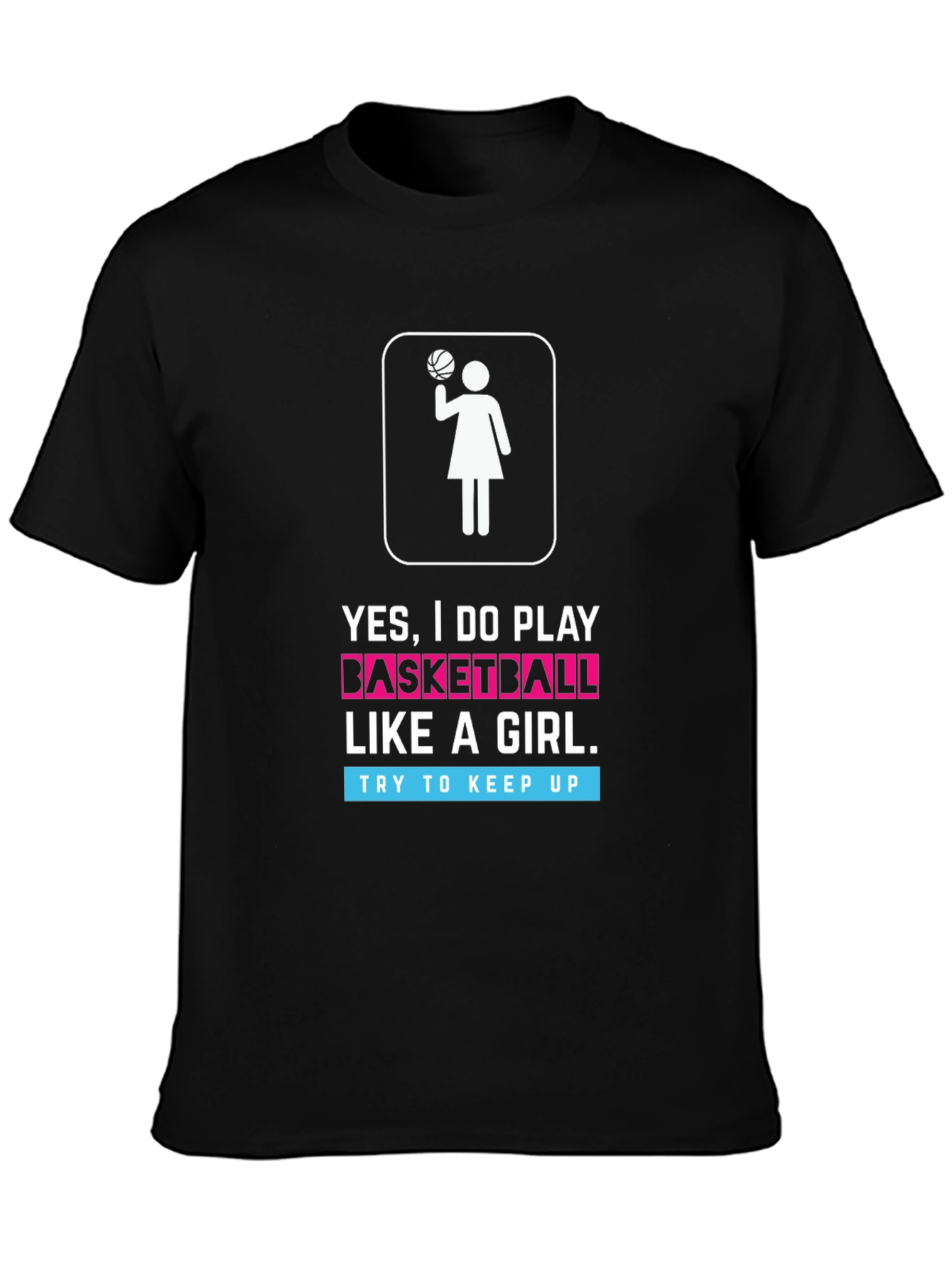 Yes I Do Play Basketball Like a Girl T-Shirt