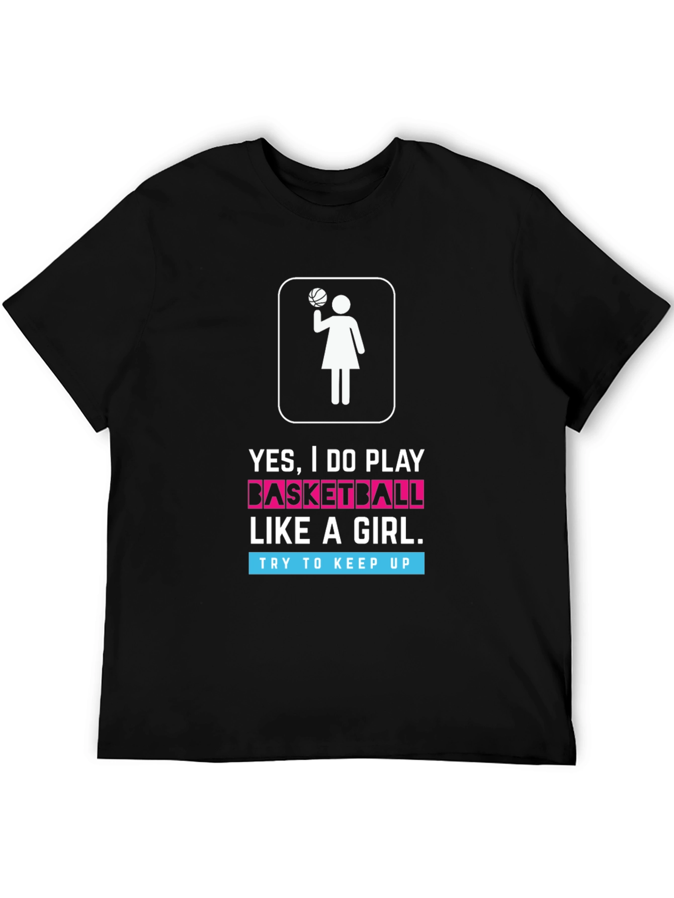 Yes I Do Play Basketball Like a Girl T-Shirt