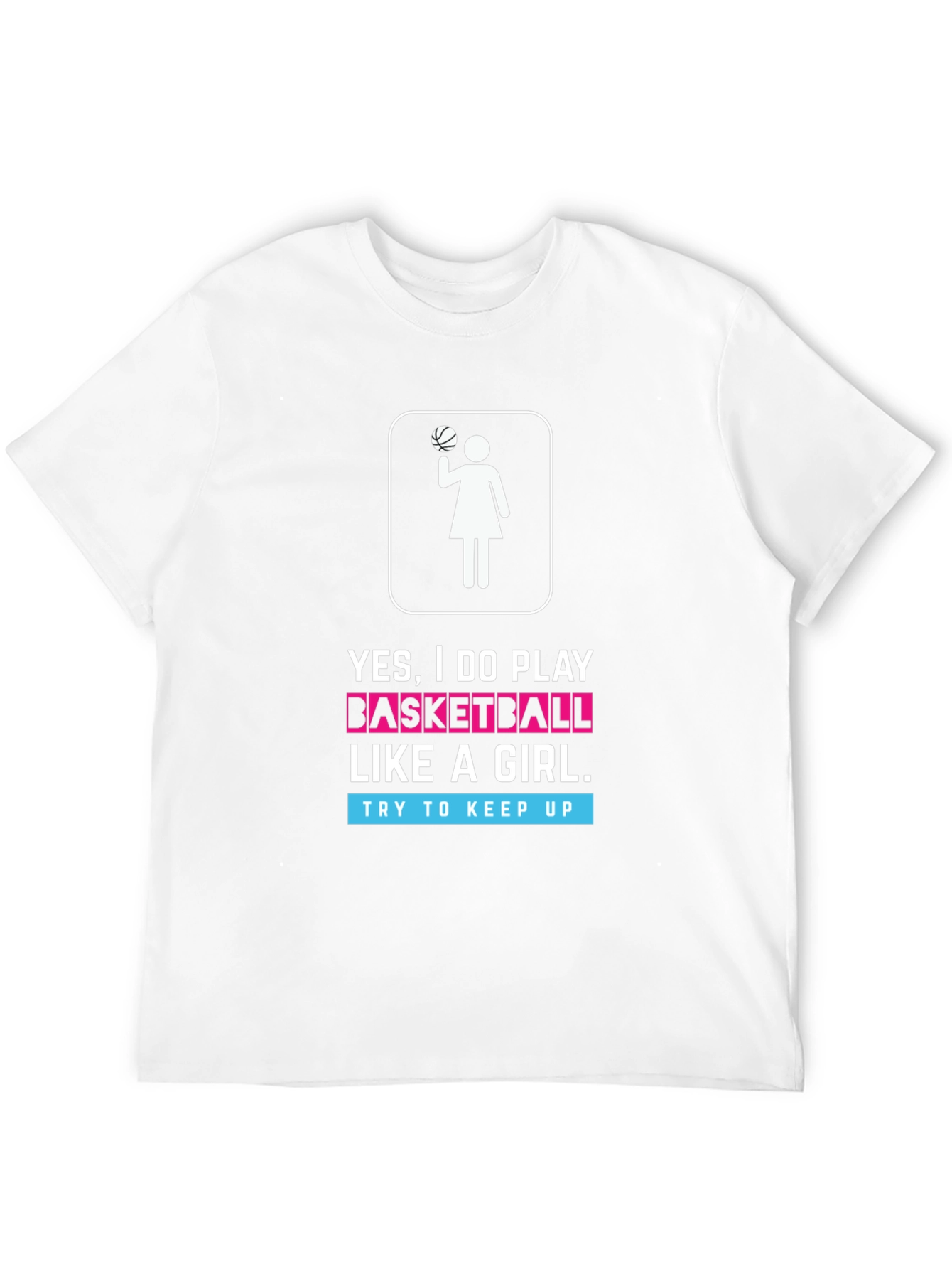 Yes I Do Play Basketball Like a Girl T-Shirt