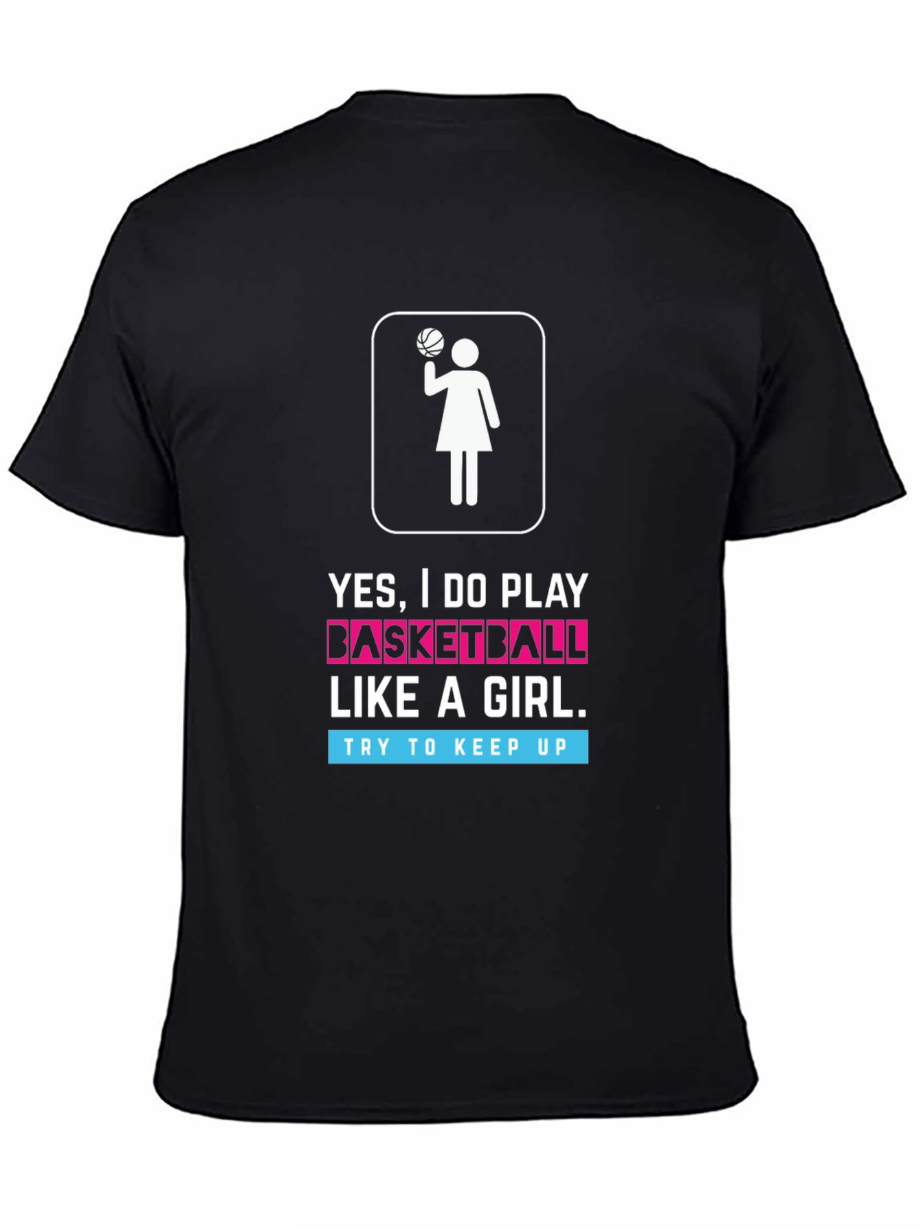 Yes I Do Play Basketball Like a Girl T-Shirt