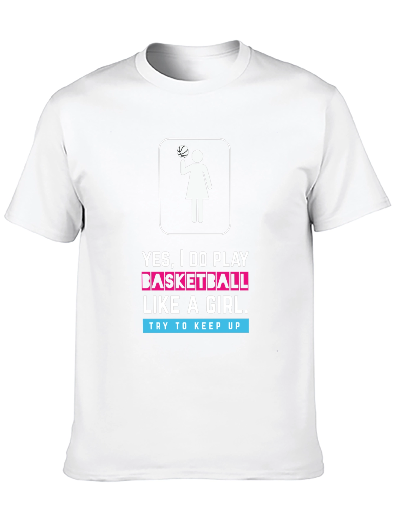 Yes I Do Play Basketball Like a Girl T-Shirt