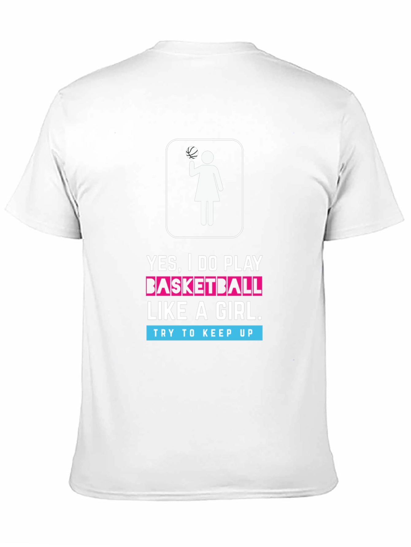 Yes I Do Play Basketball Like a Girl T-Shirt