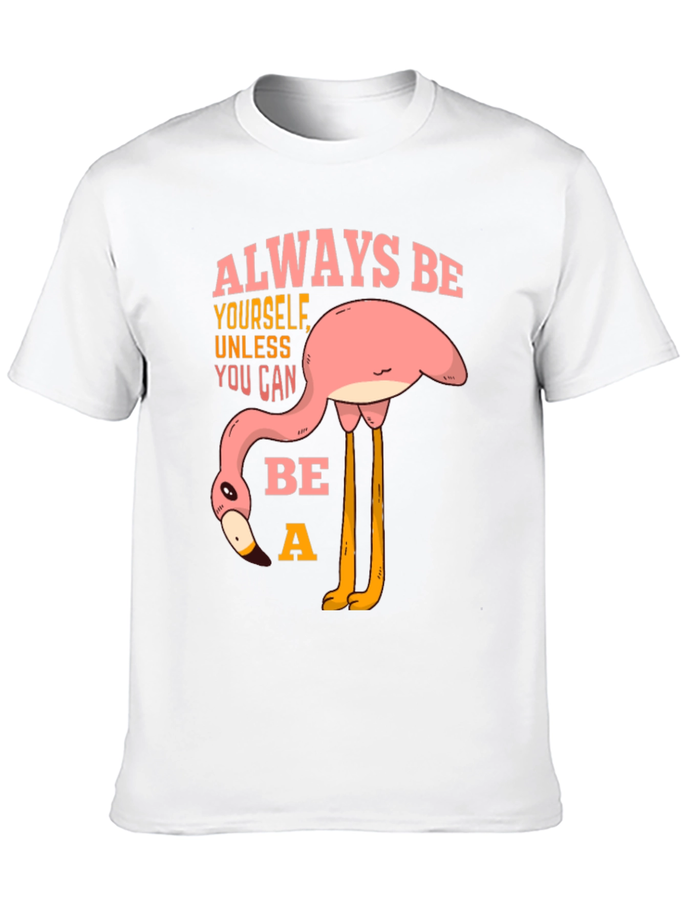 Always Be a Flamingo T-Shirt - Quirky Graphic Tee