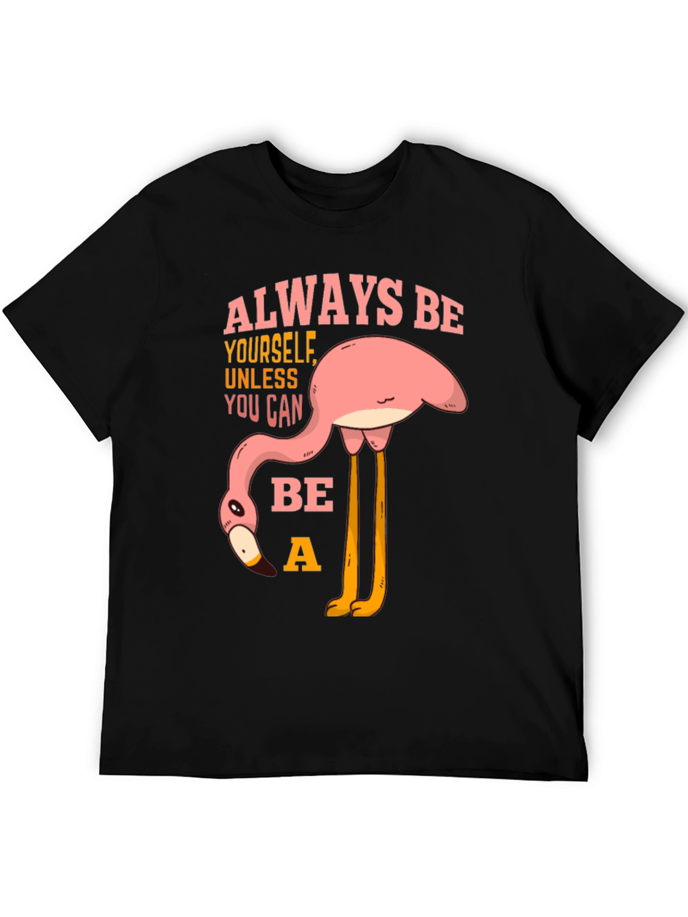 Always Be a Flamingo T-Shirt - Quirky Graphic Tee