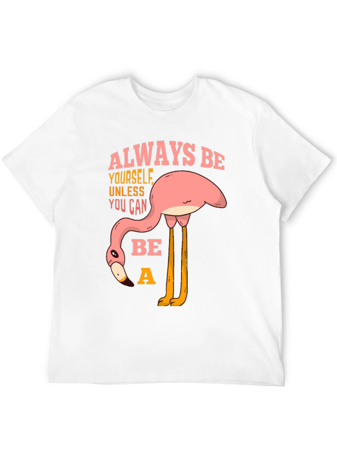 Always Be a Flamingo T-Shirt - Quirky Graphic Tee