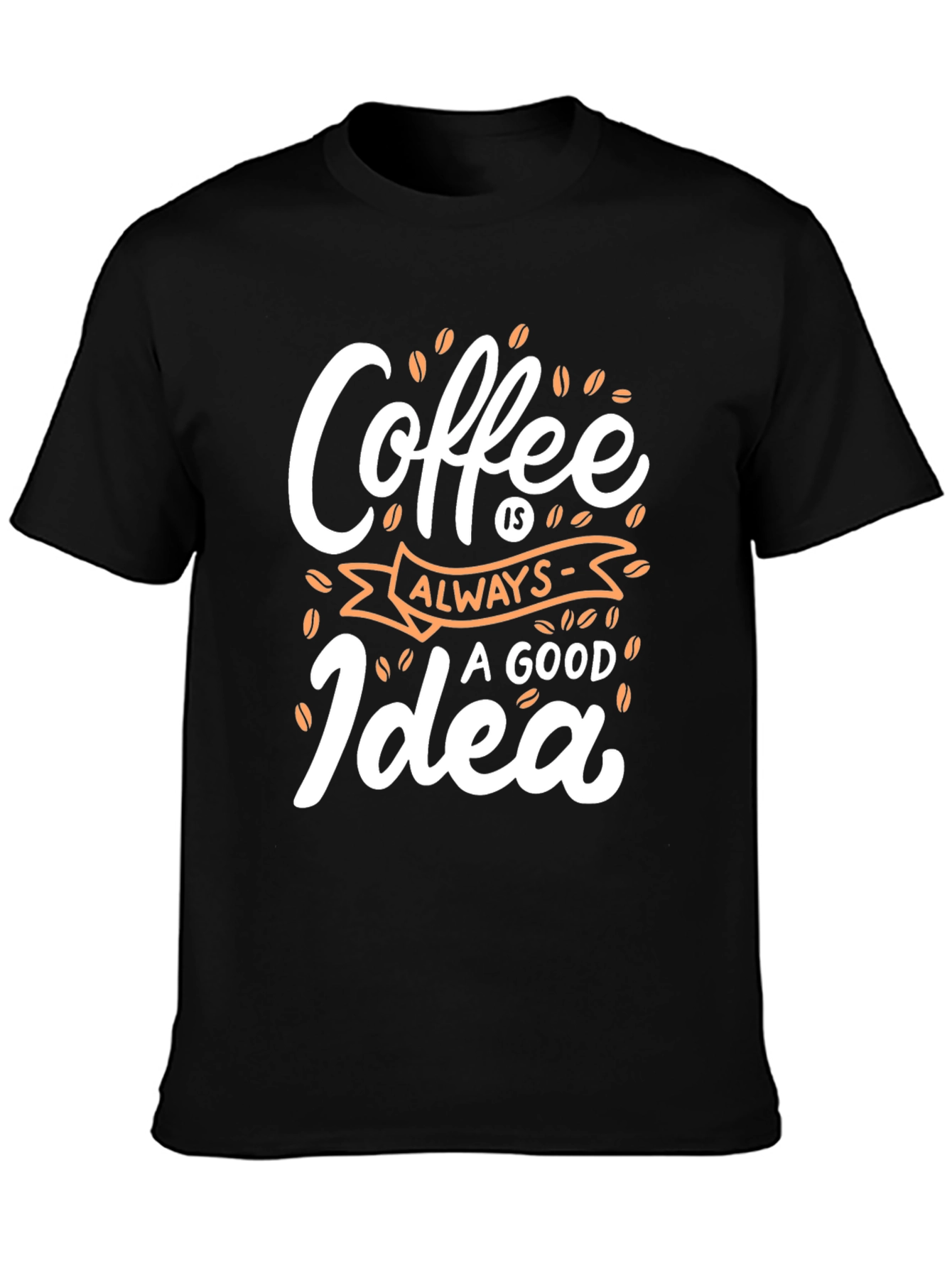 Coffee Always a Good Idea - Graphic Tee