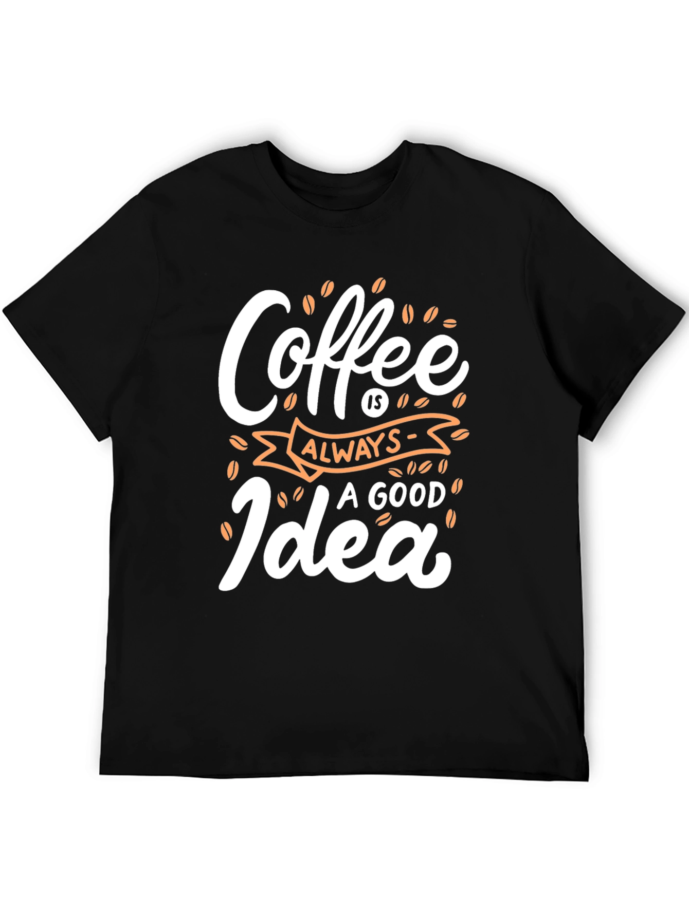 Coffee Always a Good Idea - Graphic Tee