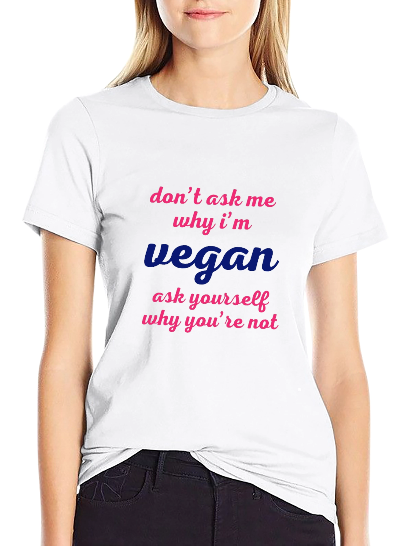 Vegan Statement T-Shirt - Dont Ask Me Why