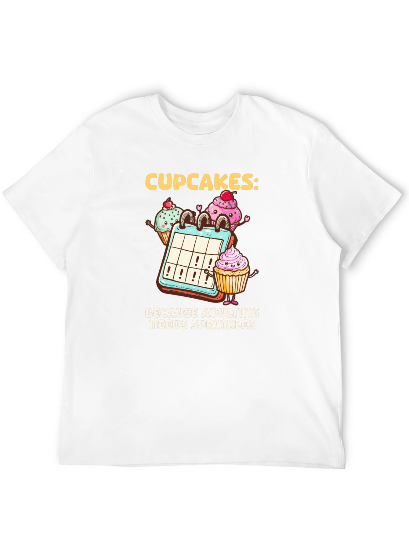 Cupcakes: Because Adulting Needs Sprinkles T-Shirt