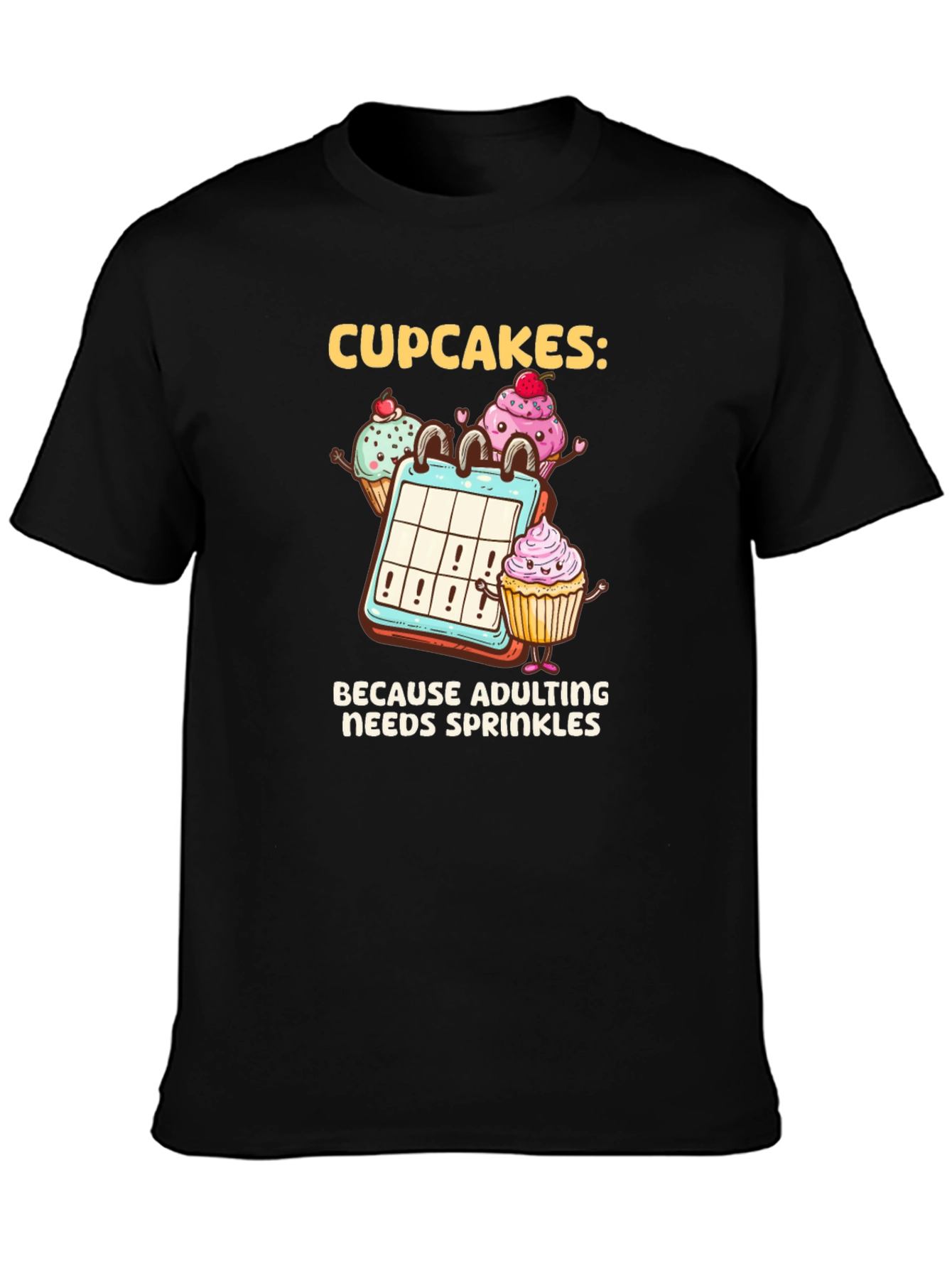 Cupcakes: Because Adulting Needs Sprinkles T-Shirt