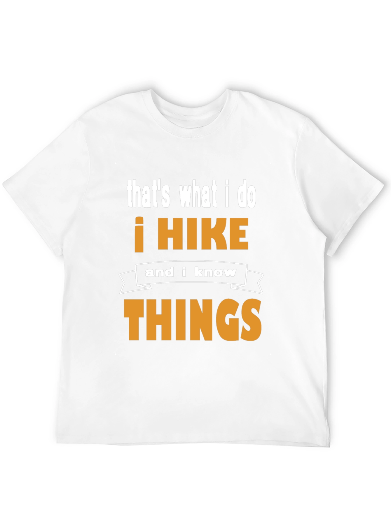I Hike and I Know Things T-Shirt