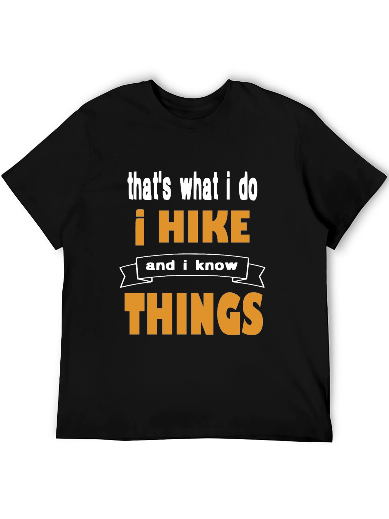 I Hike and I Know Things T-Shirt