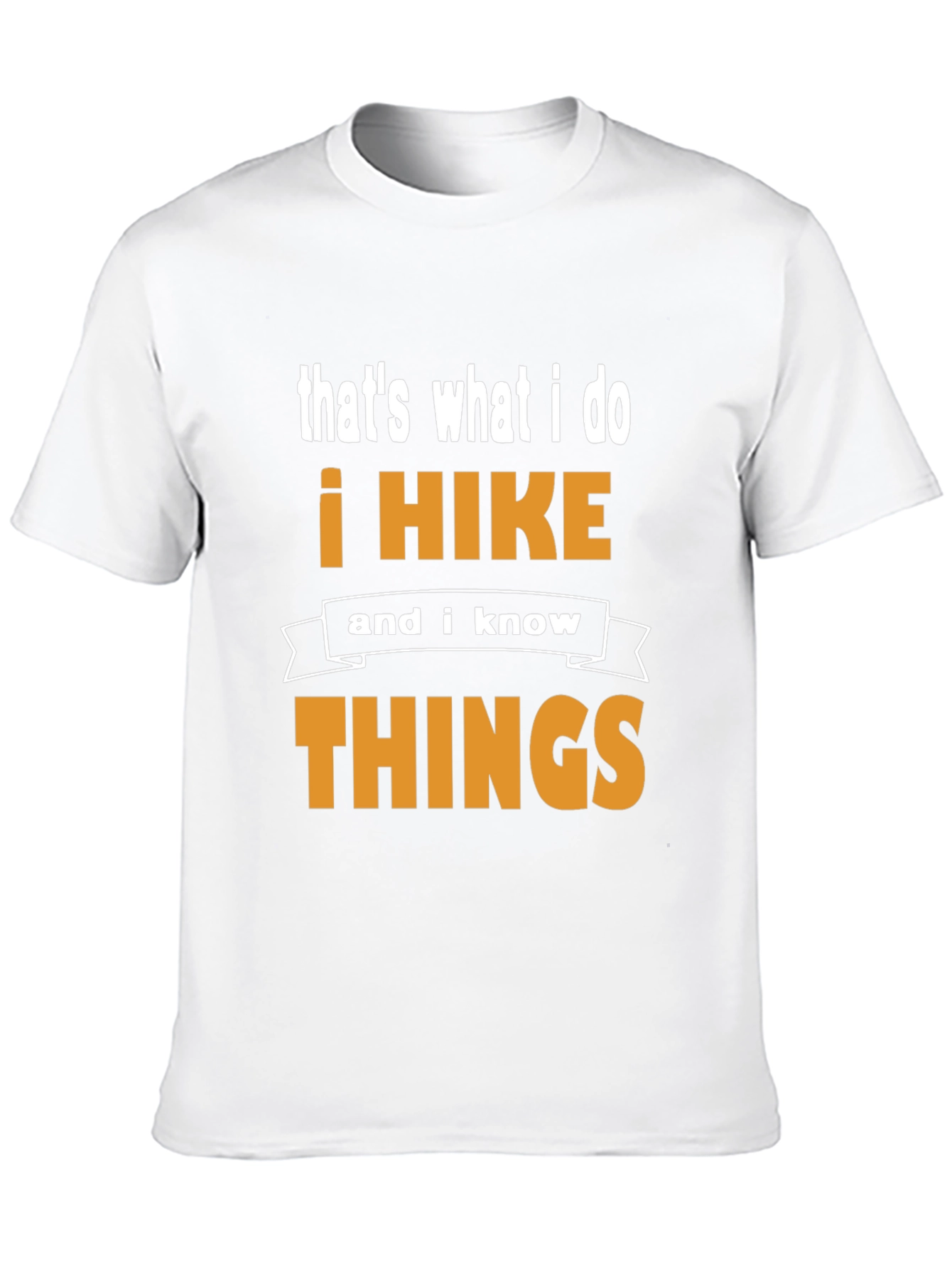 I Hike and I Know Things T-Shirt