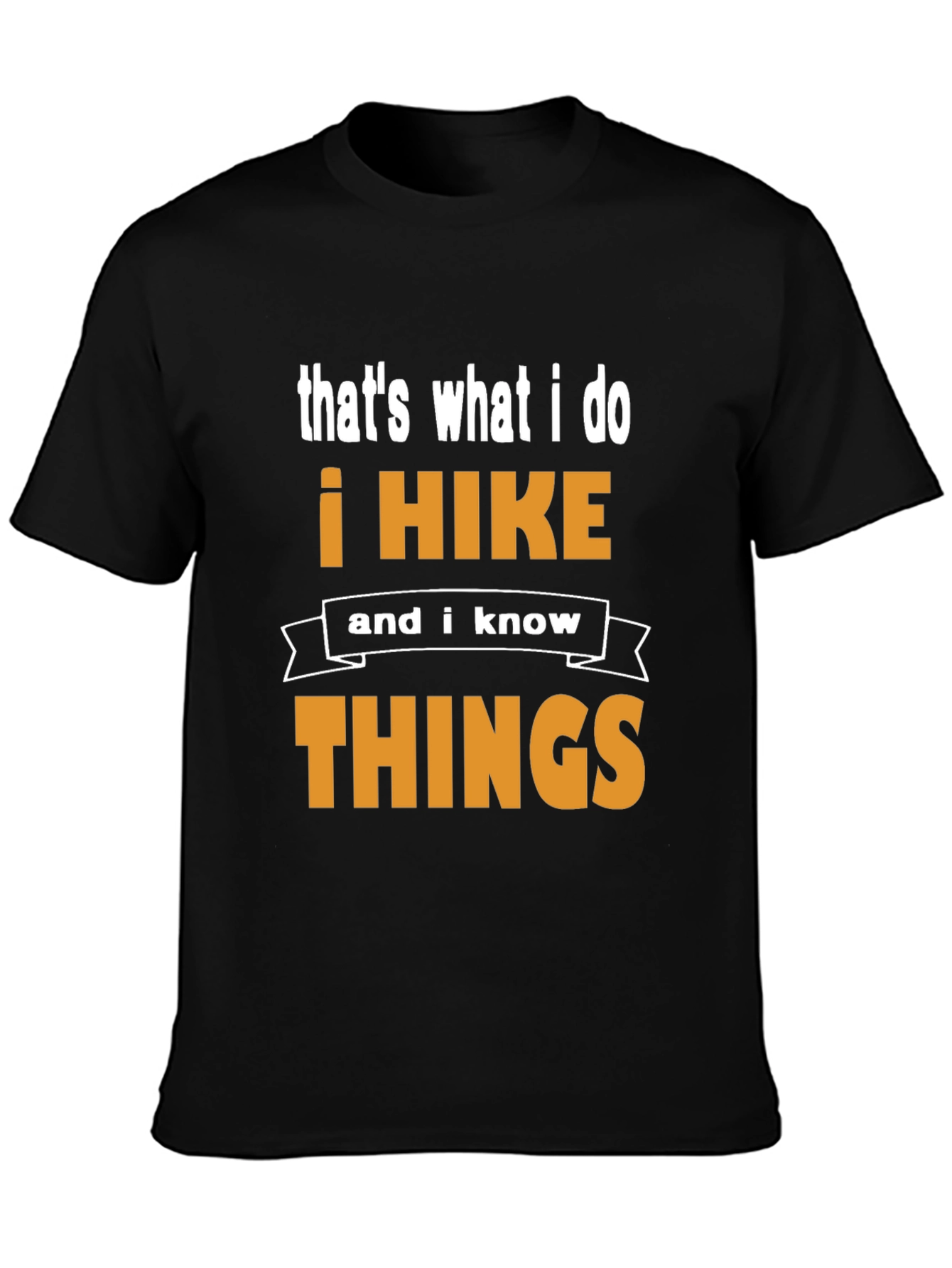 I Hike and I Know Things T-Shirt