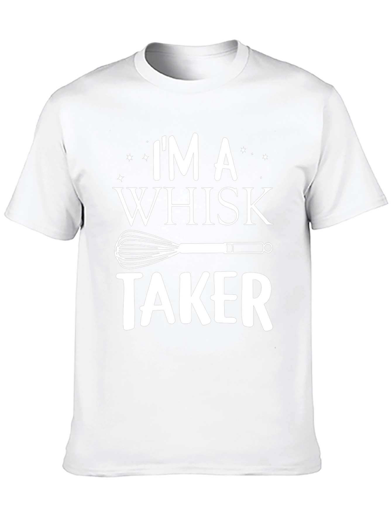 Im A Whisk Taker T-Shirt - Funny Baking Tee