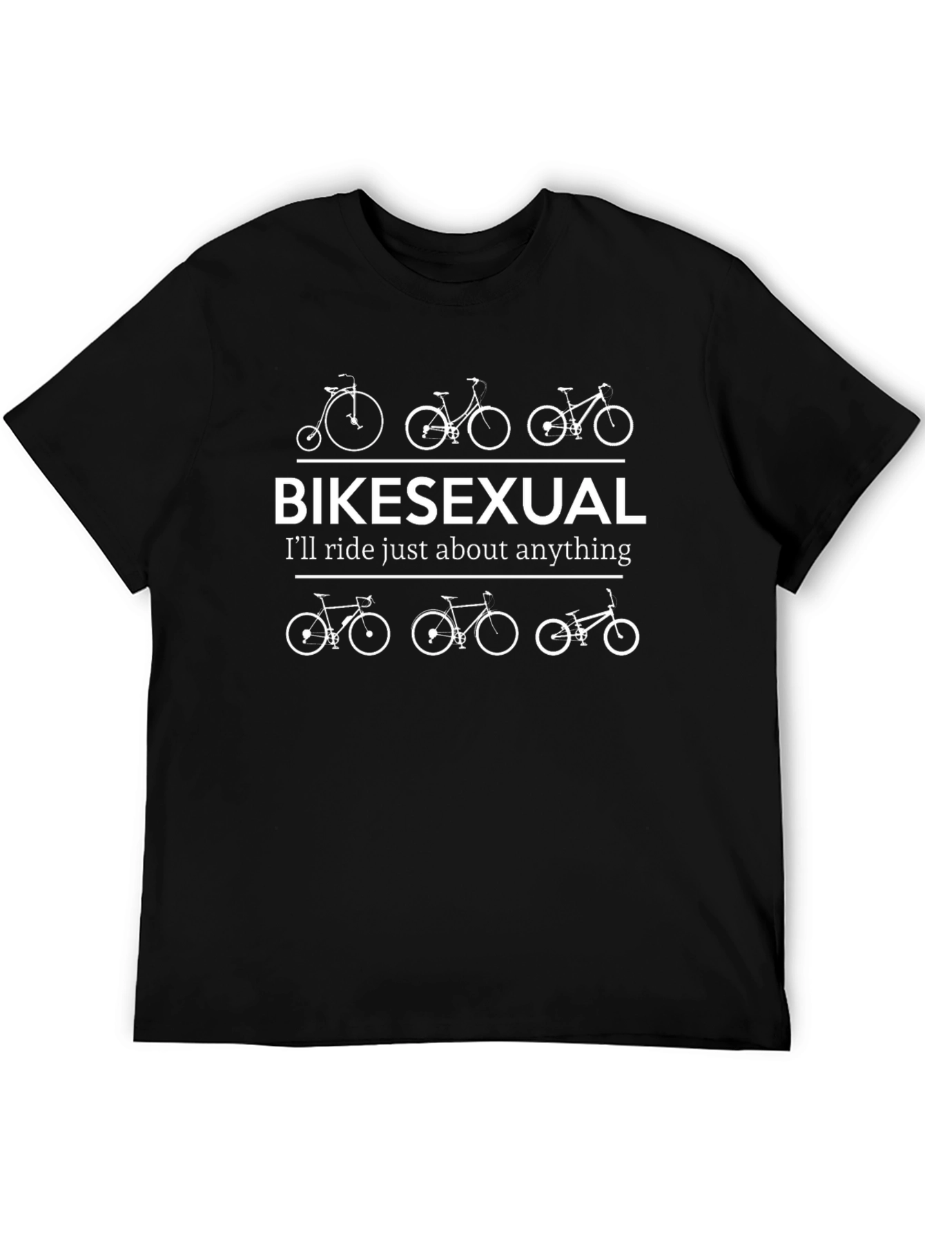 Bikesexual T-Shirt - Ill Ride Just About Anything!
