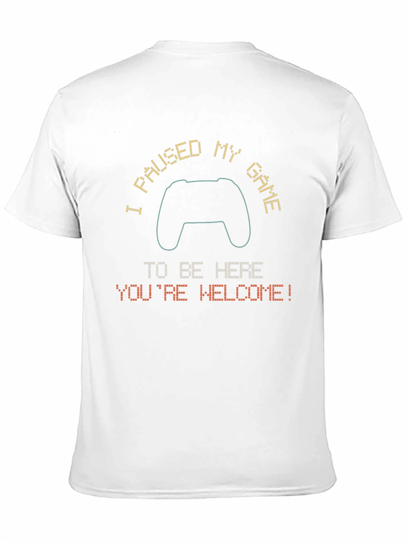 Gamer Tee: Paused My Game - Youre Welcome!