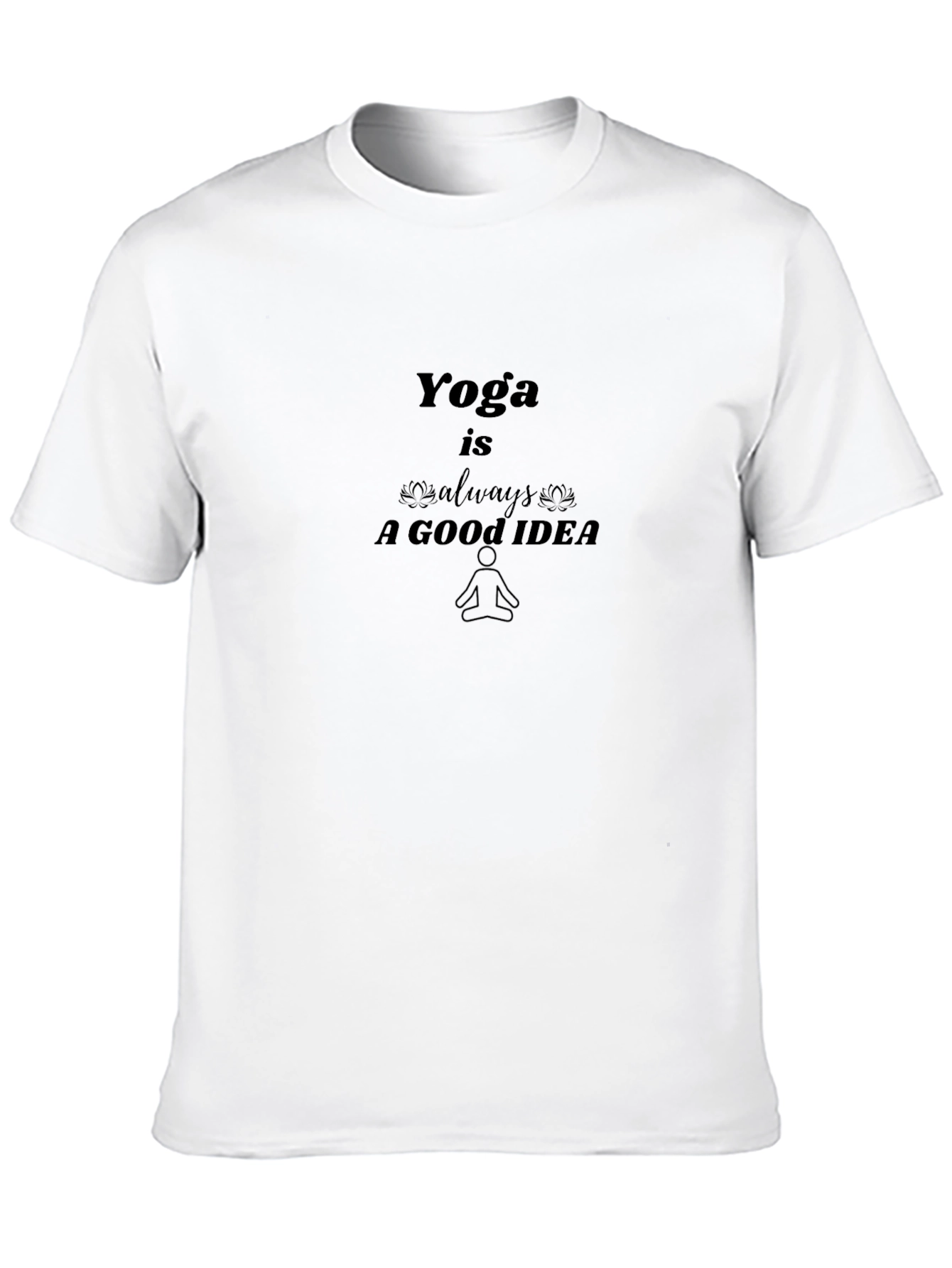 Yoga is Always a Good Idea - Black T-Shirt