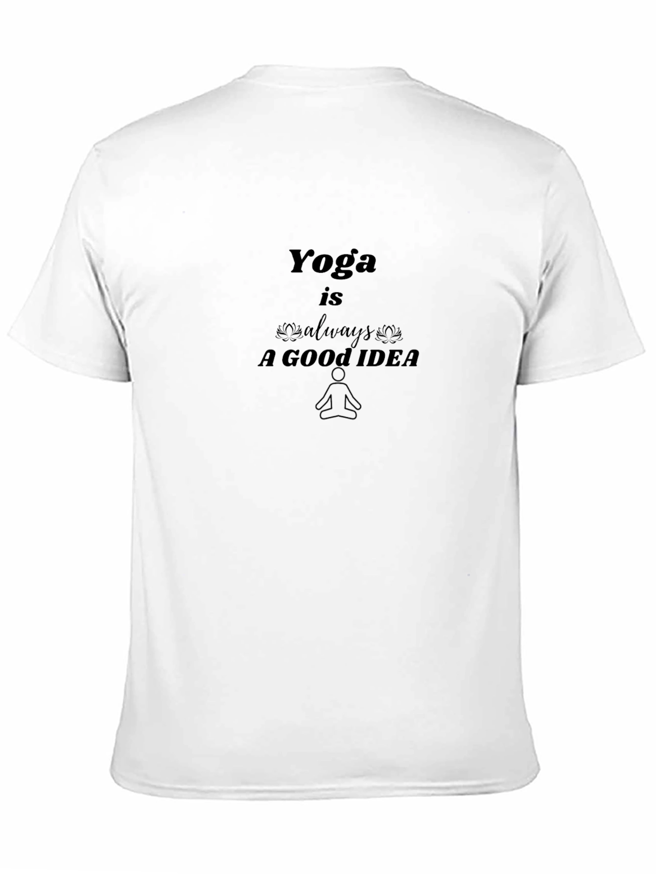 Yoga is Always a Good Idea - Black T-Shirt