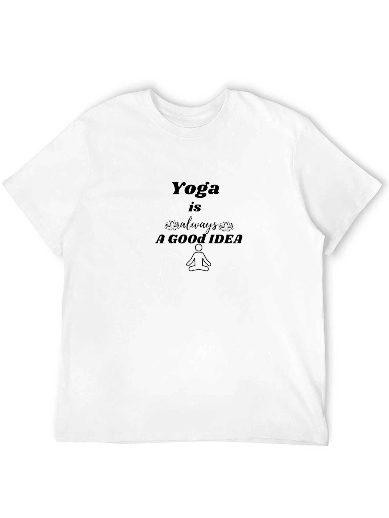 Yoga is Always a Good Idea - Black T-Shirt