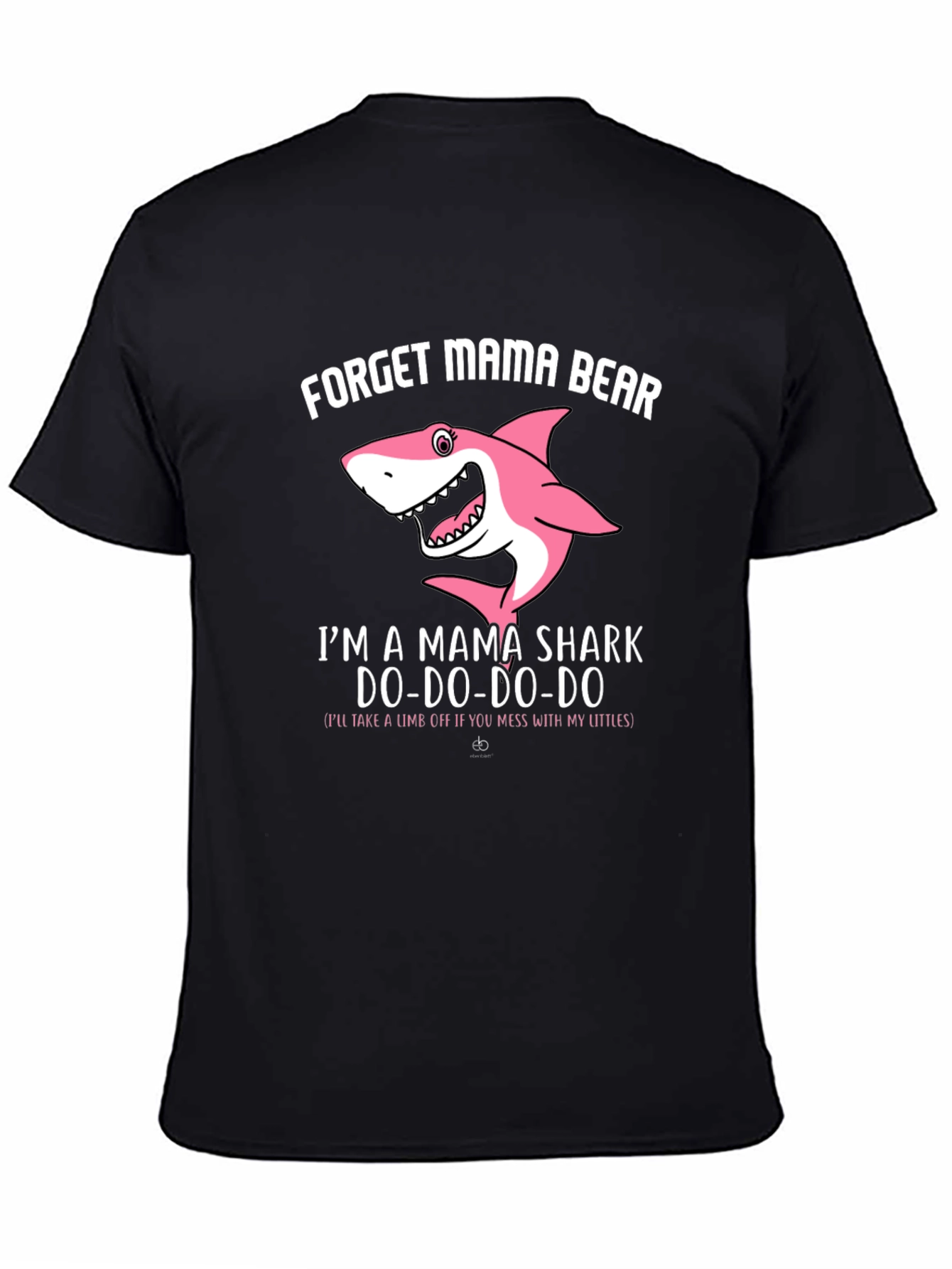 Mama Shark T-Shirt - Forget Mama Bear!