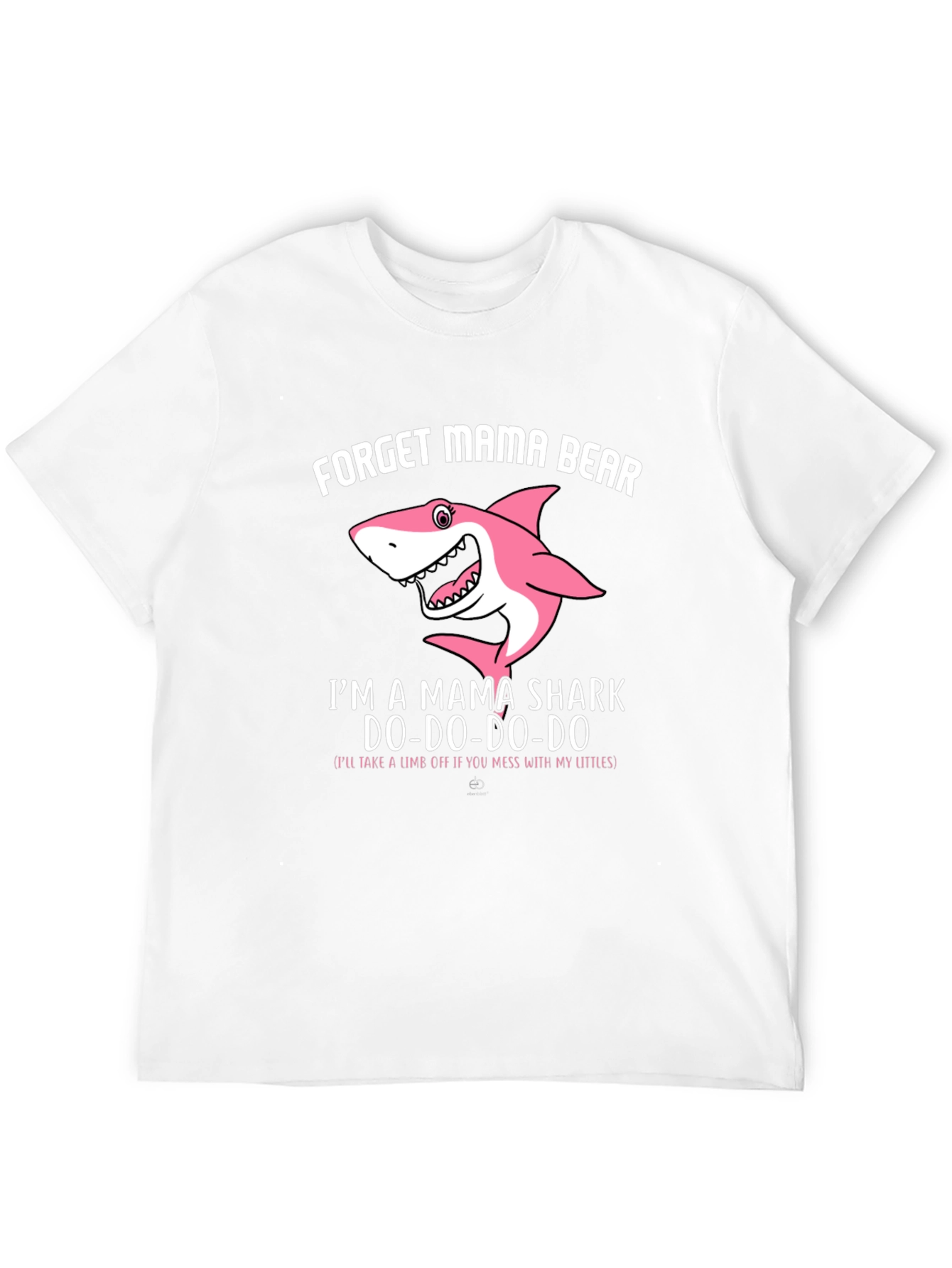 Mama Shark T-Shirt - Forget Mama Bear!