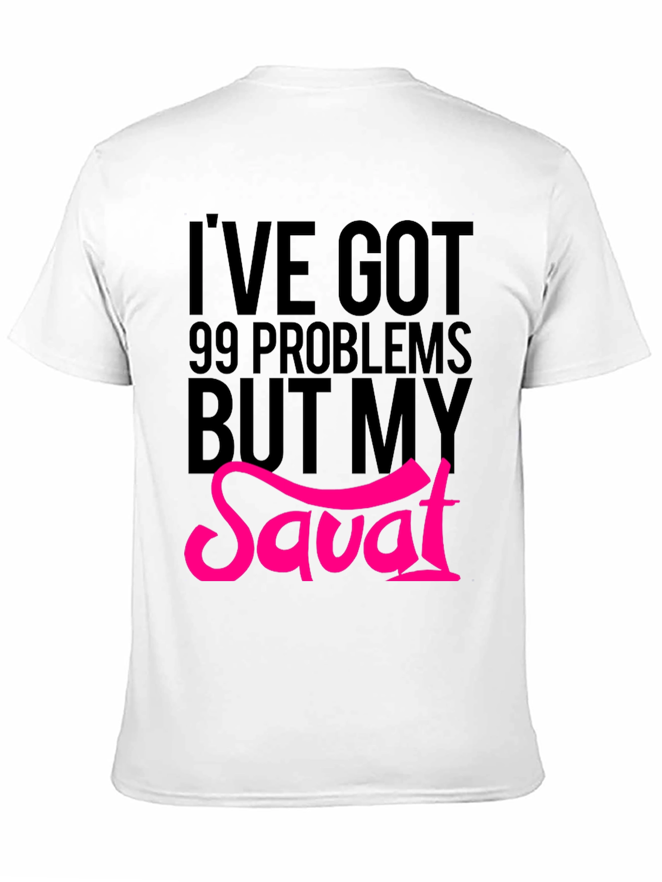 99 Problems But My Savat T-Shirt